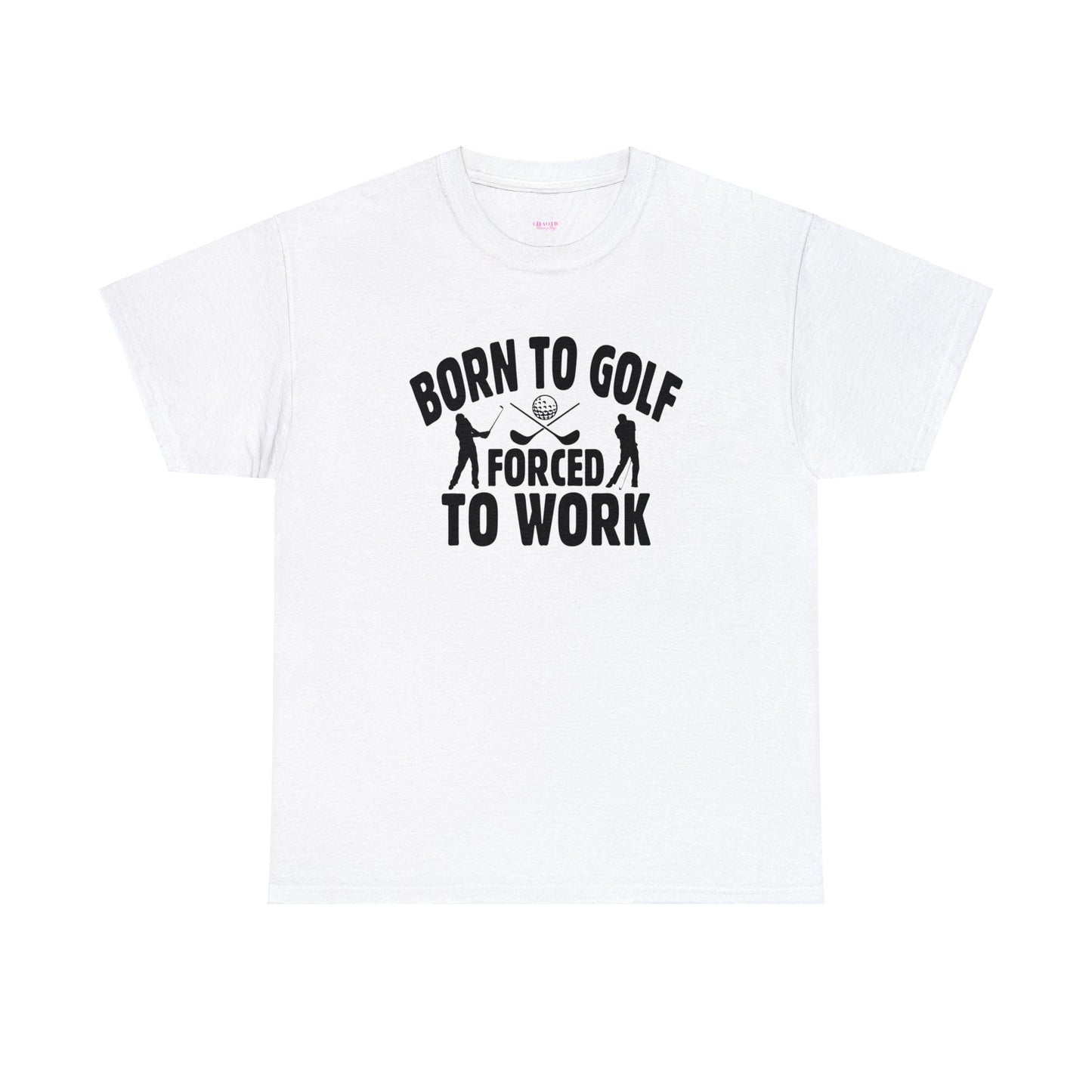 Born to Golf Forced to Work Unisex Heavy Cotton Tee