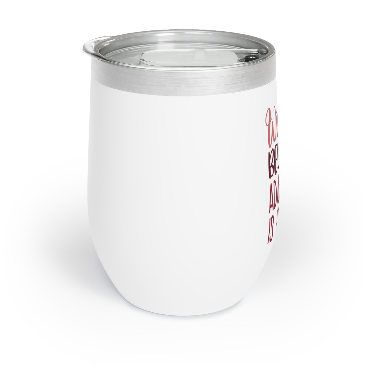 Wine Because Adulting Is Hard Chill Wine Tumbler