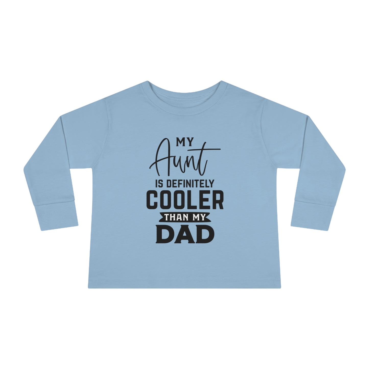 My Aunt Is Definitely Cooler Than My Dad Toddler Long Sleeve Tee
