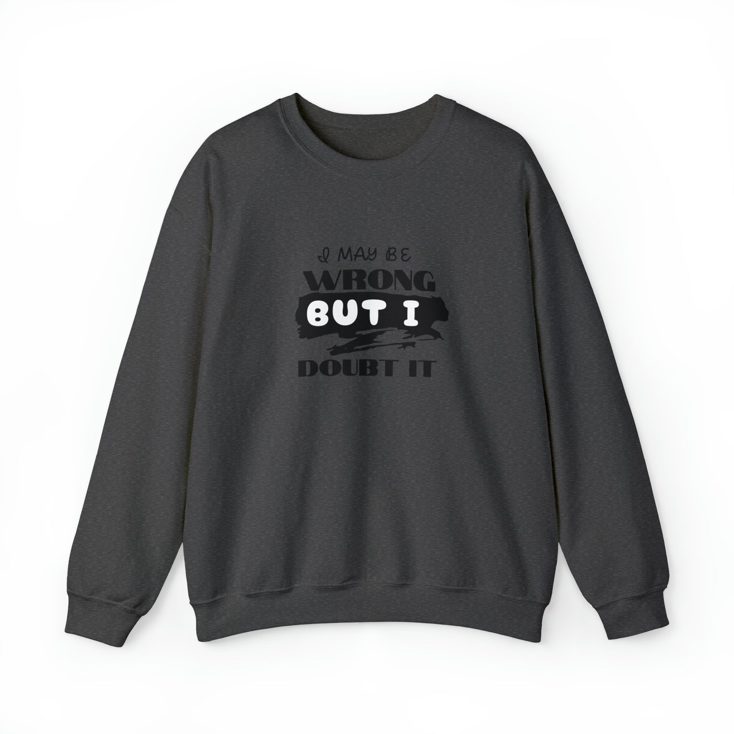 I may be Wrong.... Unisex Heavy Blend™ Crewneck Sweatshirt