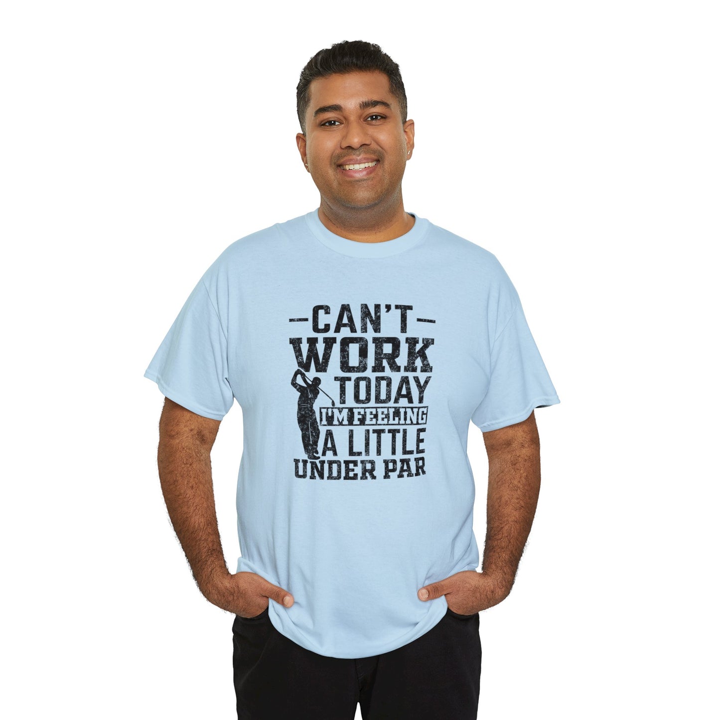 Cant Work Today Im Feeling Alittle Under Par Unisex Heavy Cotton Tee