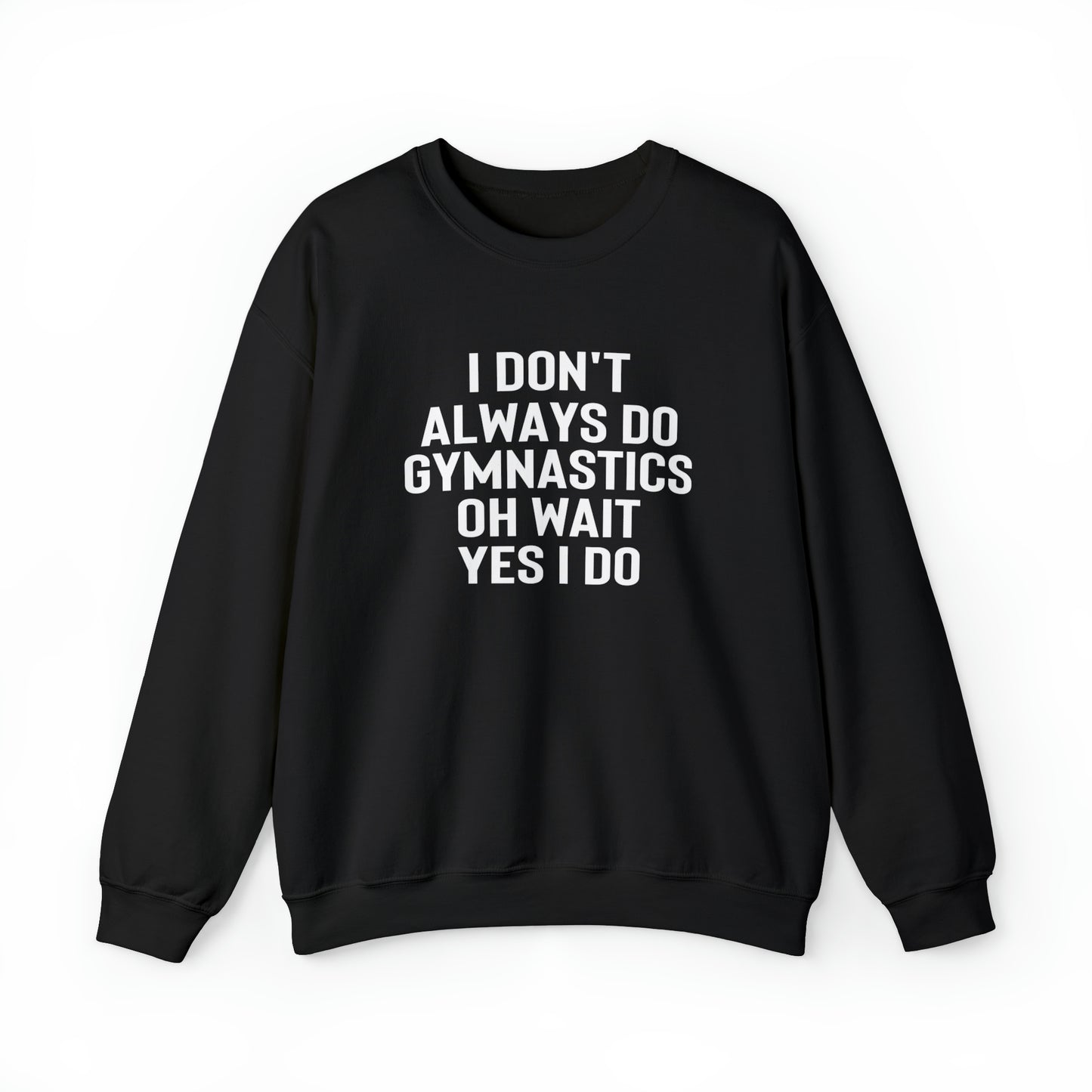 I Dont Always Do Gymnastics Oh Wait Yes I Do Unisex Heavy Blend™ Crewneck Sweatshirt