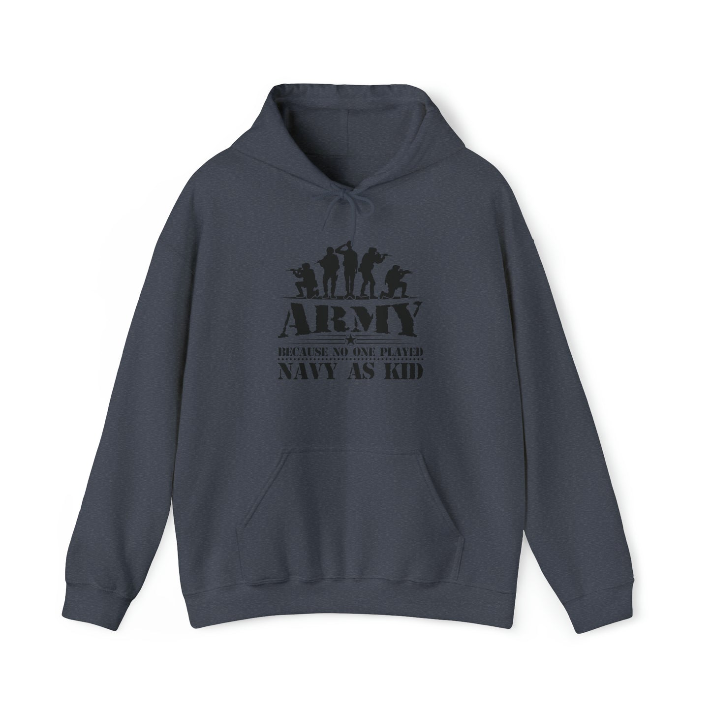 Army Because No One Played Navy as Kid Unisex Heavy Blend™ Hooded Sweatshirt