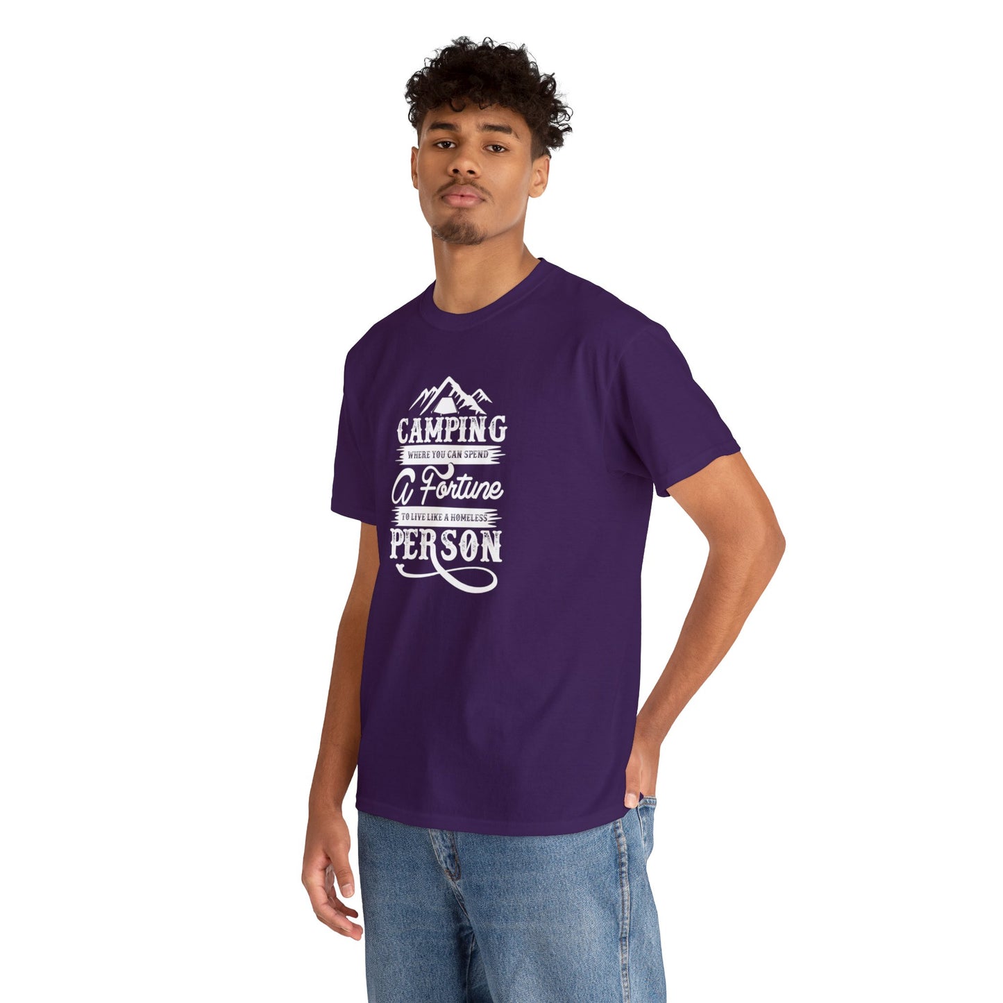 Camping Where You Can Spend A Fortune To Live Like A Homeless Person Unisex Heavy Cotton Tee