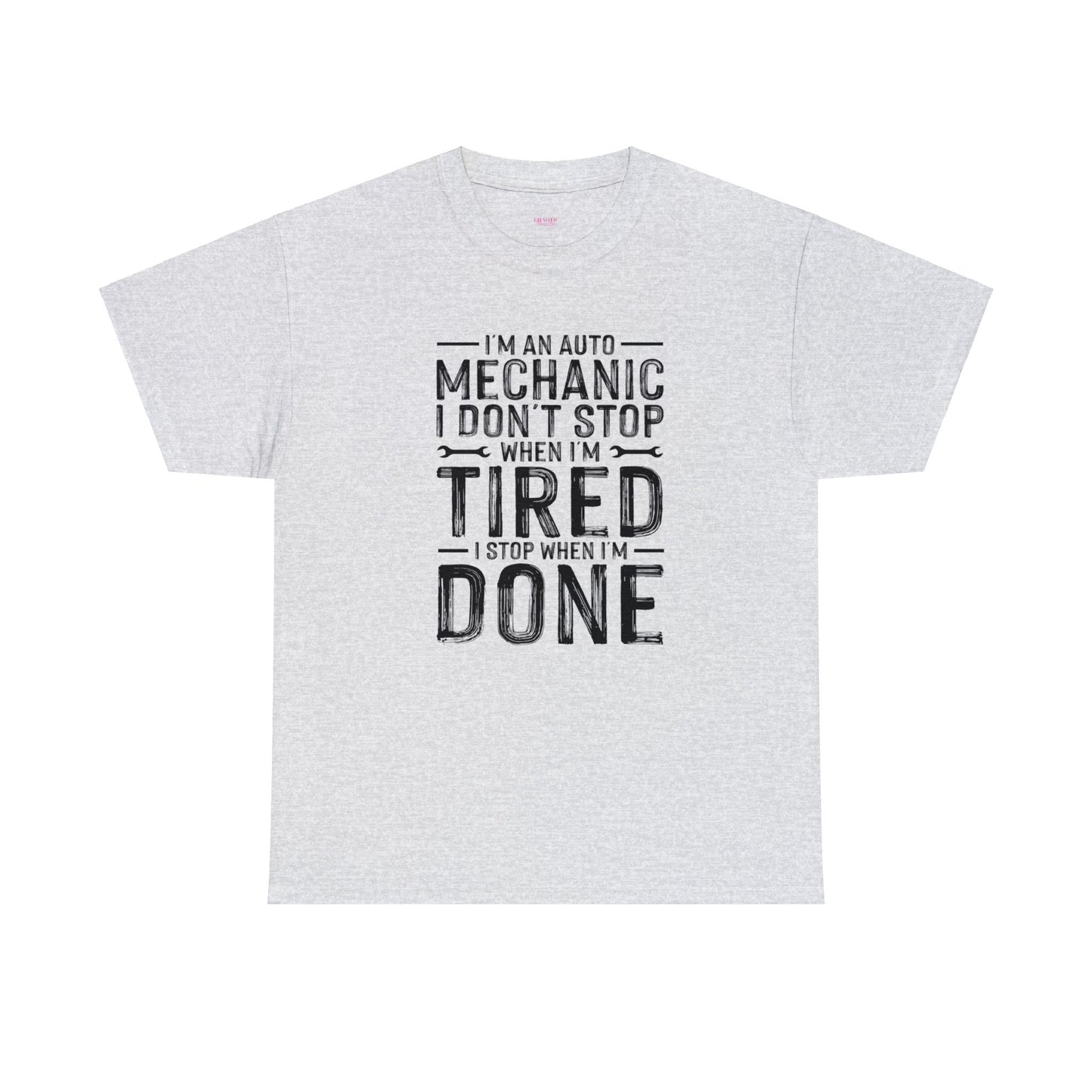 Im an Auto Mechanic I Don't Stop When I'm Tired, I Stop When I'm Done Unisex Heavy Cotton Tee