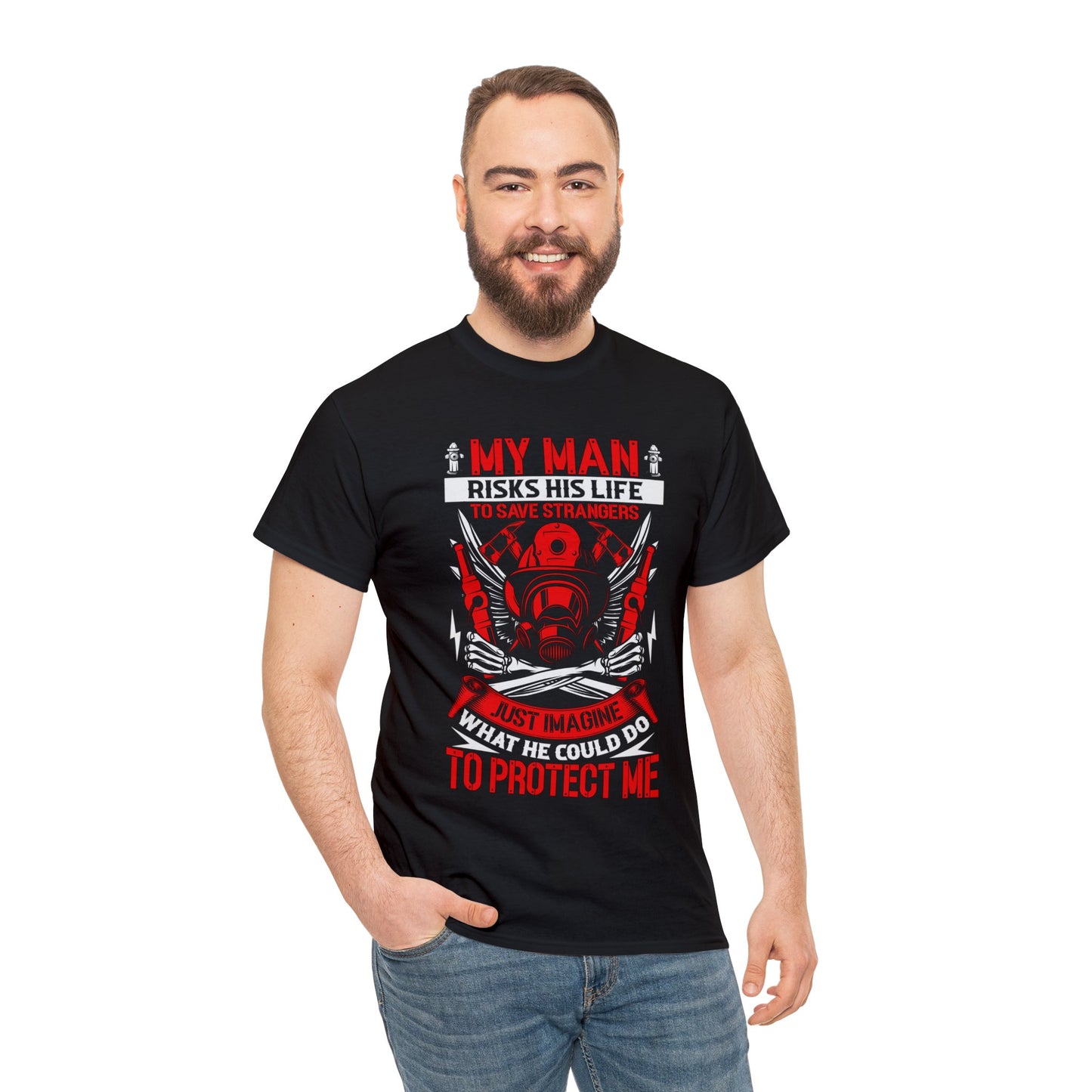 My Man Risks His Life to Save Strangers Just Imagine What He Could Do To Protect Me Unisex Heavy Cotton Tee