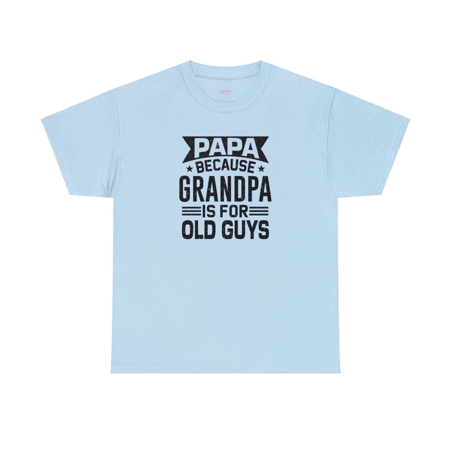 Papa Because Grandpa is For Old Guys Unisex Heavy Cotton Tee