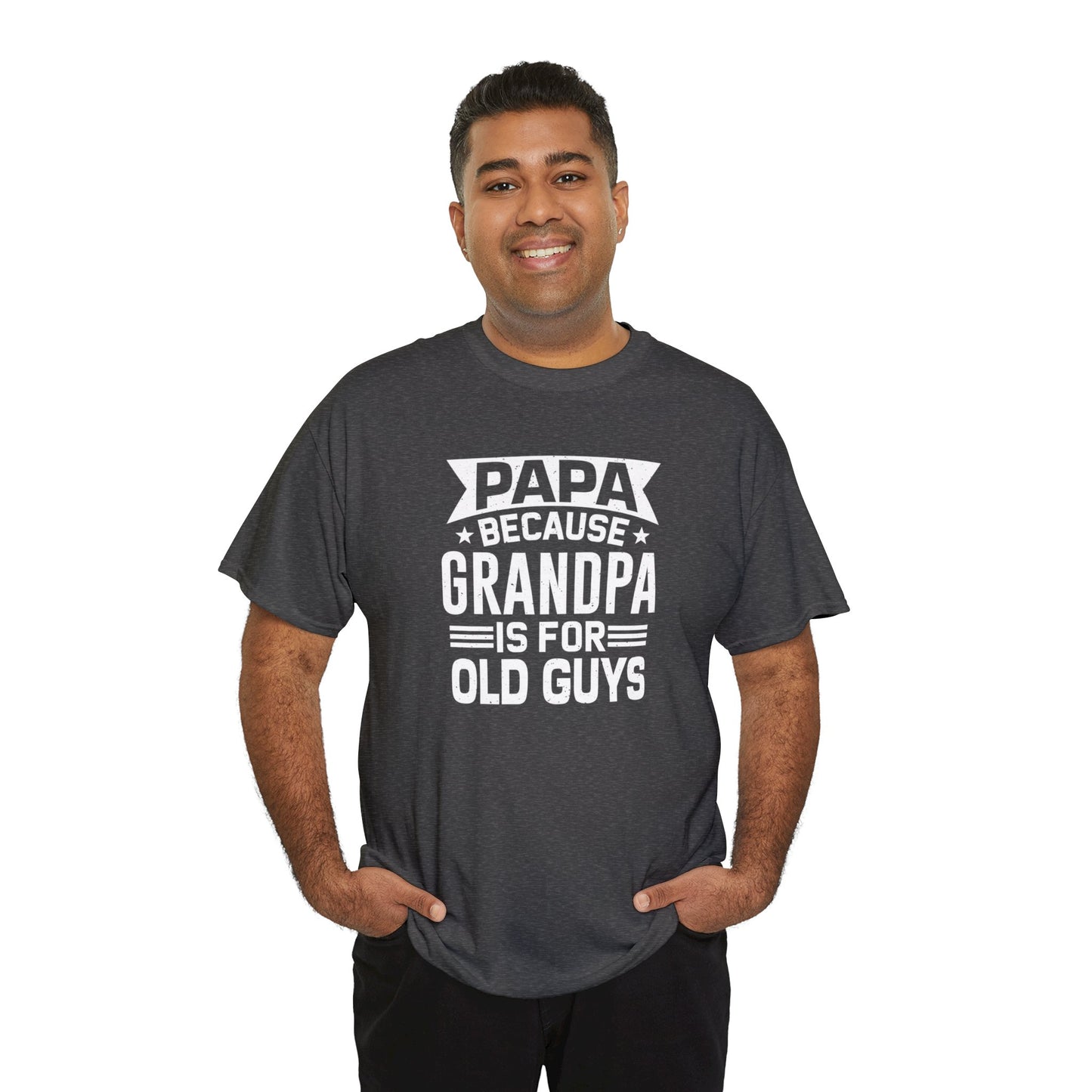 Papa Because Grandpa is For Old Guys Unisex Heavy Cotton Tee