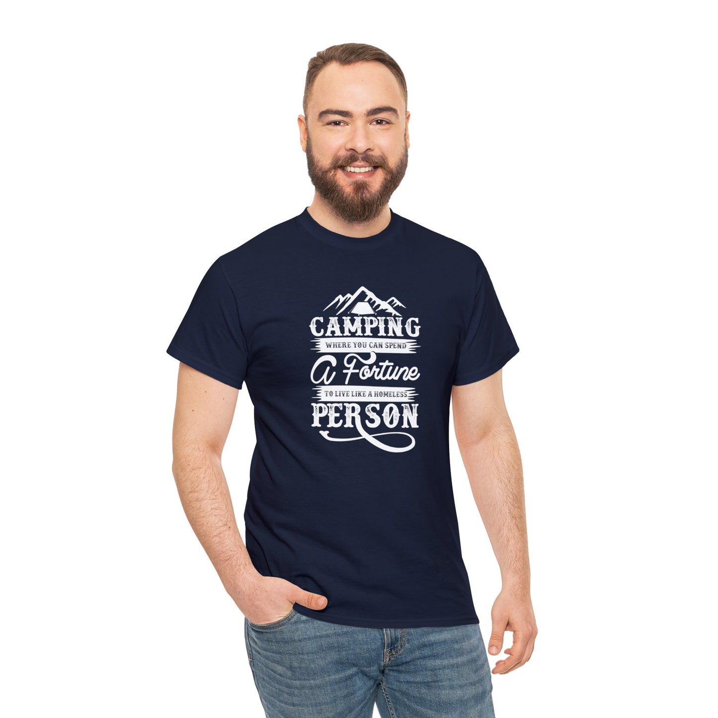 Camping Where You Can Spend A Fortune To Live Like A Homeless Person Unisex Heavy Cotton Tee