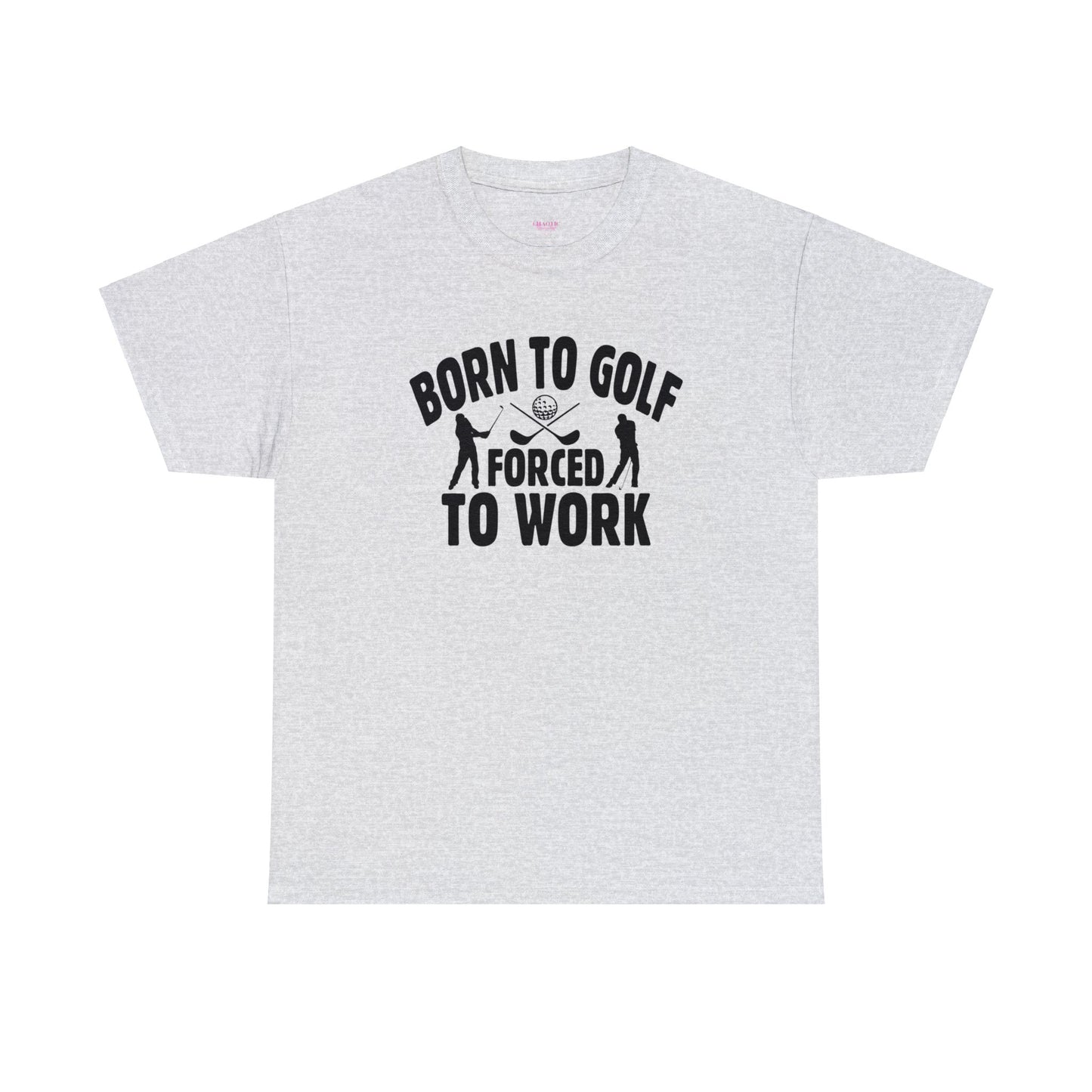 Born to Golf Forced to Work Unisex Heavy Cotton Tee