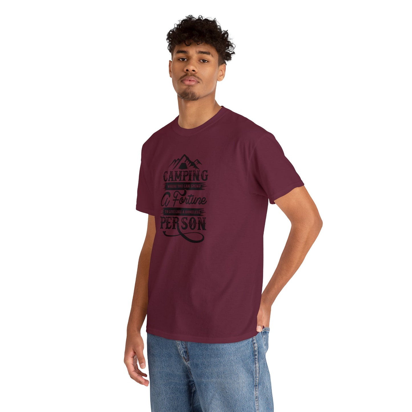 Camping Where You Can Spend A Fortune To Live Like A Homeless Person Unisex Heavy Cotton Tee