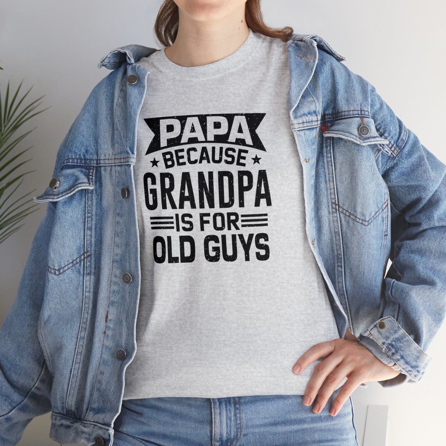 Papa Because Grandpa is For Old Guys Unisex Heavy Cotton Tee