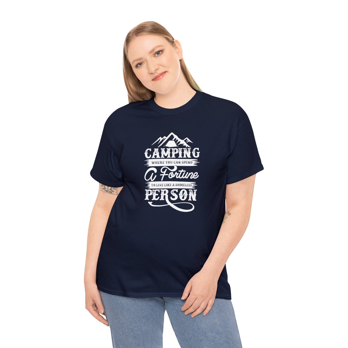 Camping Where You Can Spend A Fortune To Live Like A Homeless Person Unisex Heavy Cotton Tee