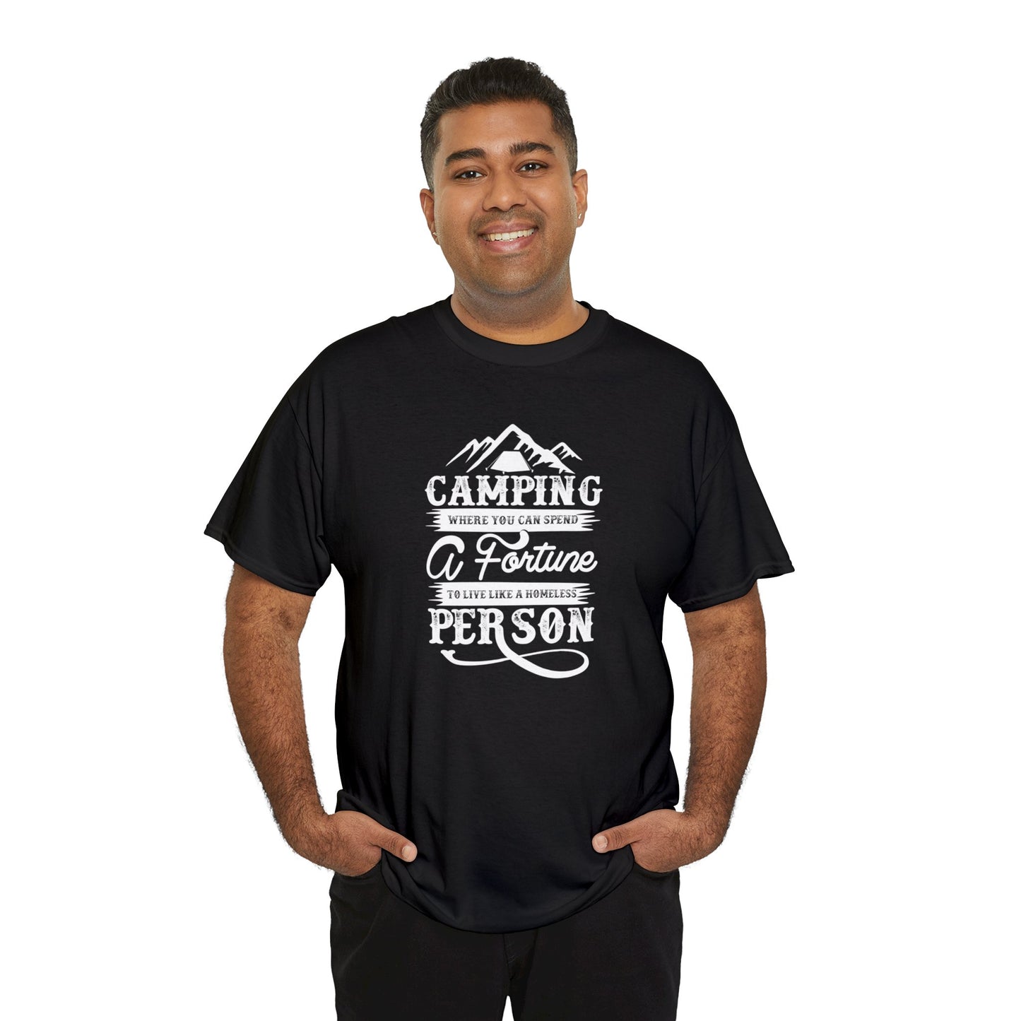 Camping Where You Can Spend A Fortune To Live Like A Homeless Person Unisex Heavy Cotton Tee