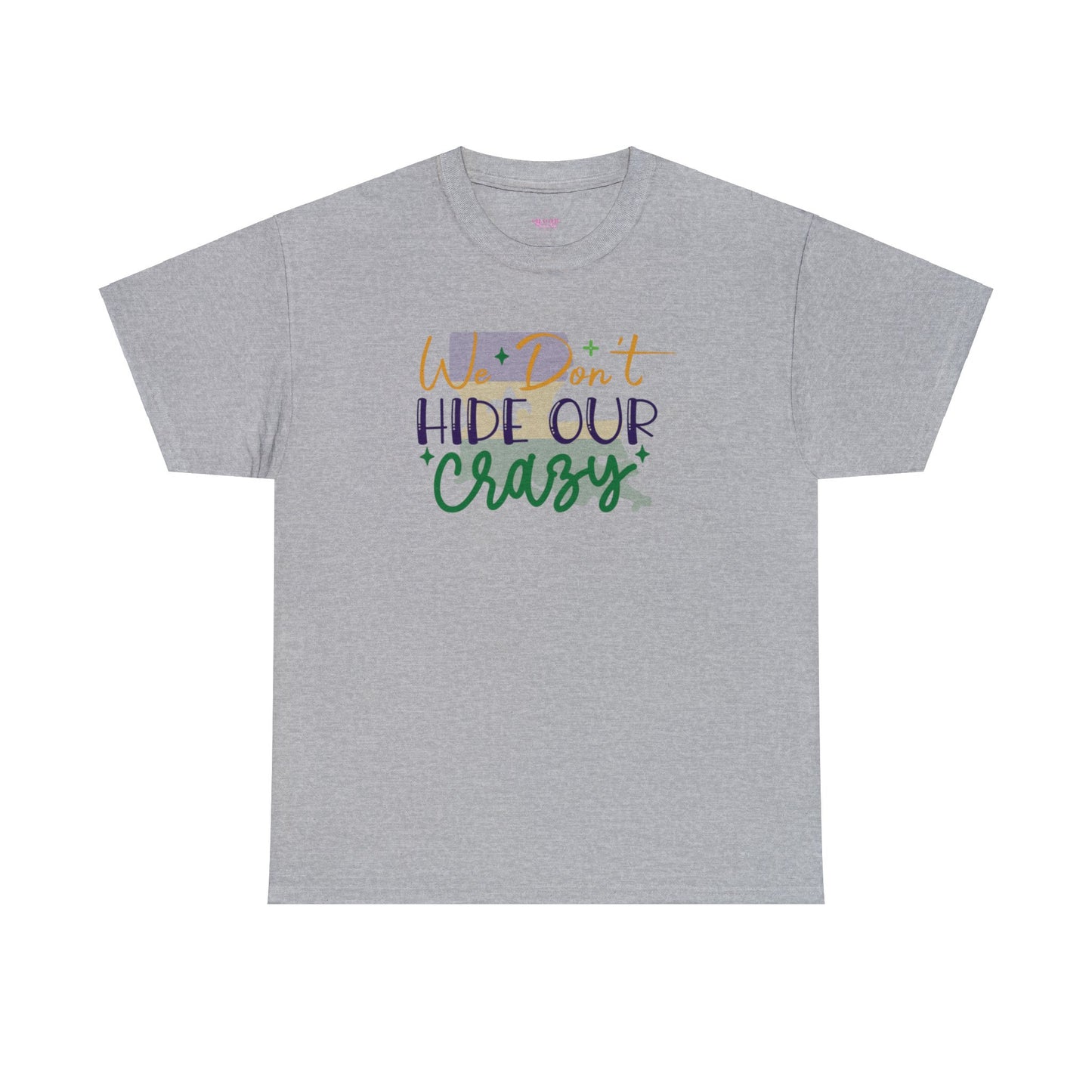 We Dont Hide Our Crazy Unisex Heavy Cotton Tee
