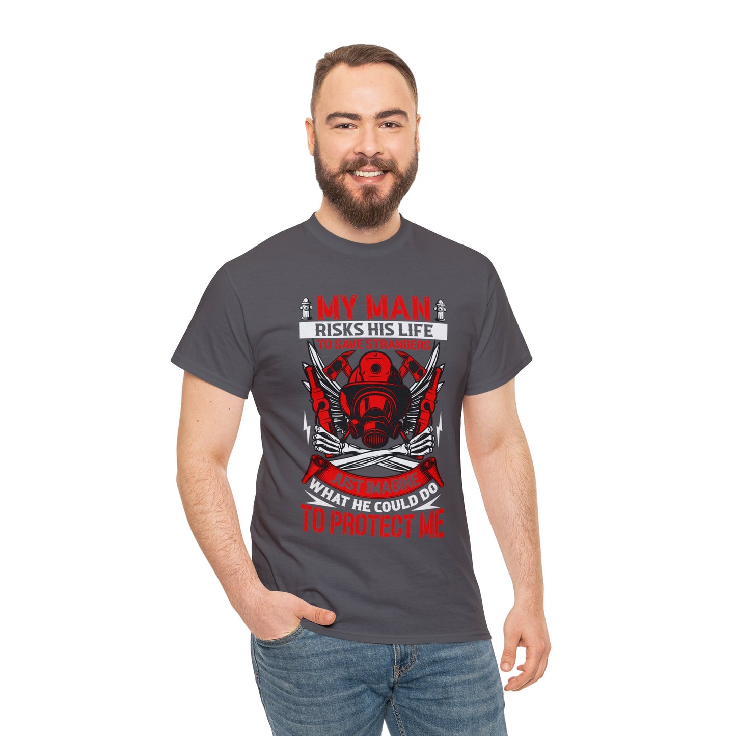 My Man Risks His Life to Save Strangers Just Imagine What He Could Do To Protect Me Unisex Heavy Cotton Tee