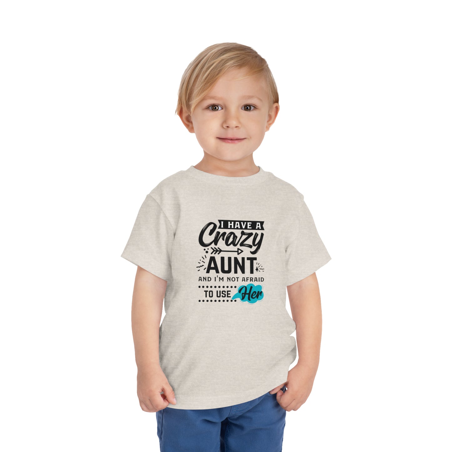 I Have a Crazy Aunt & Im Not AFraid to Use Her Toddler Short Sleeve Tee