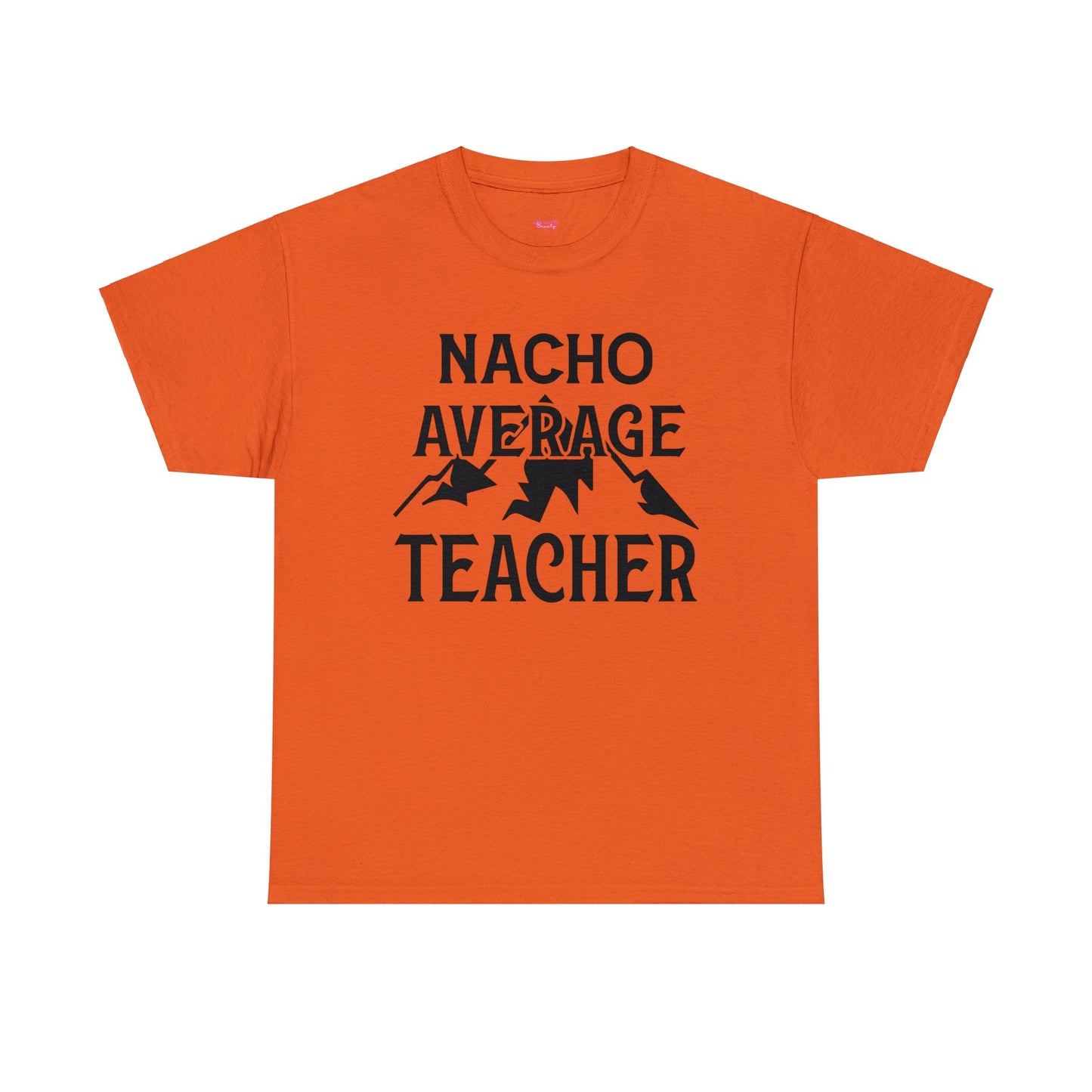 Nacho Average Teacher Unisex Heavy Cotton Tee
