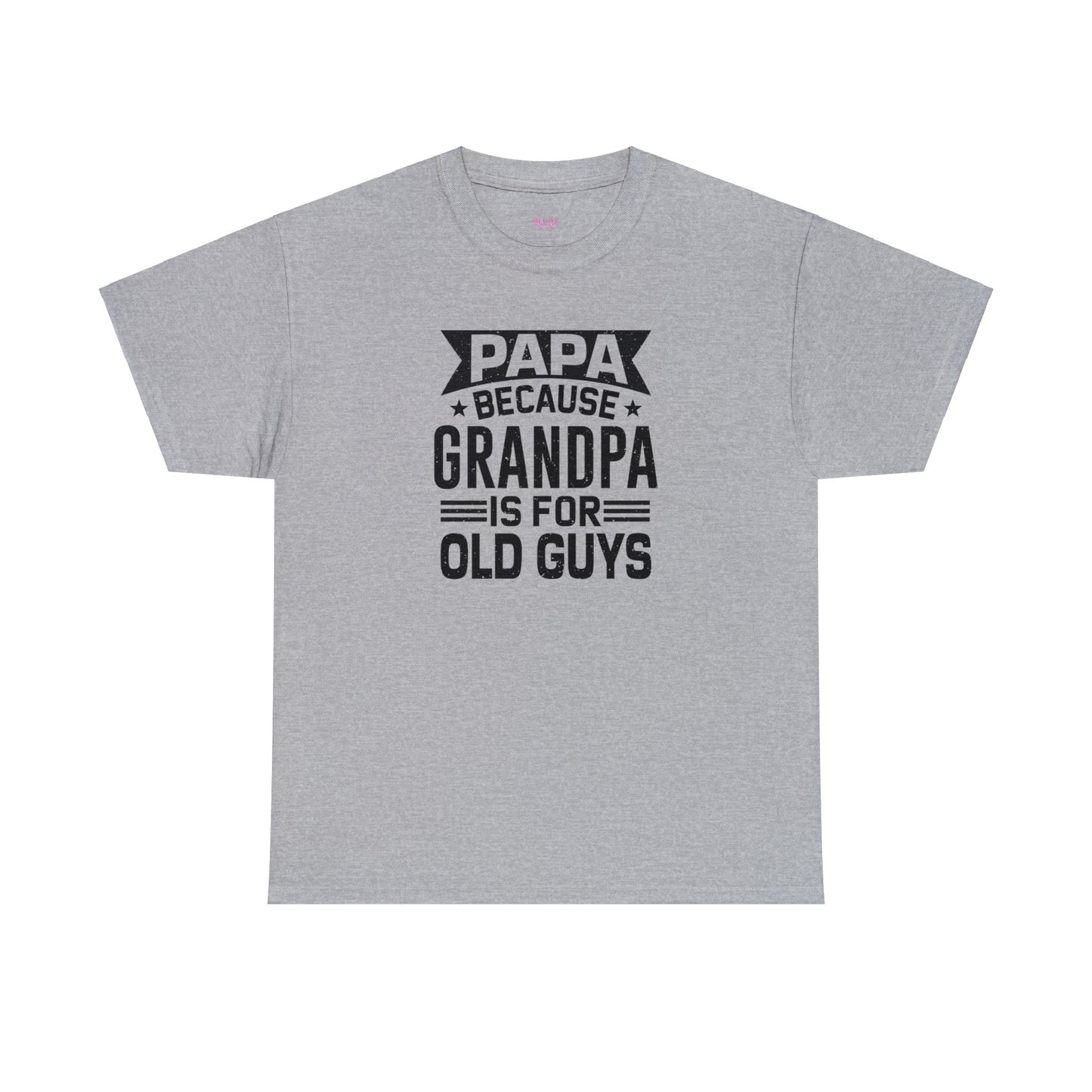Papa Because Grandpa is For Old Guys Unisex Heavy Cotton Tee