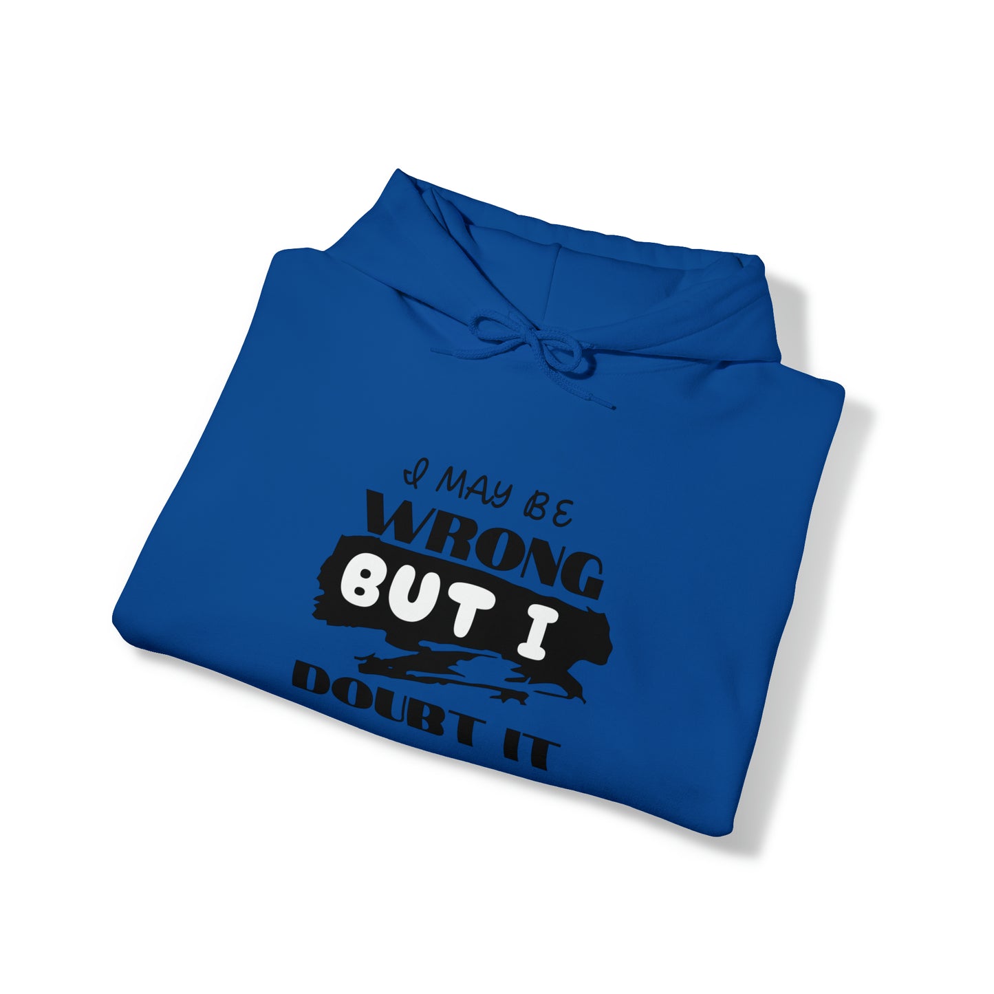 I MAY BE WRONG... Hooded Unisex Heavy Blend™ Sweatshirt