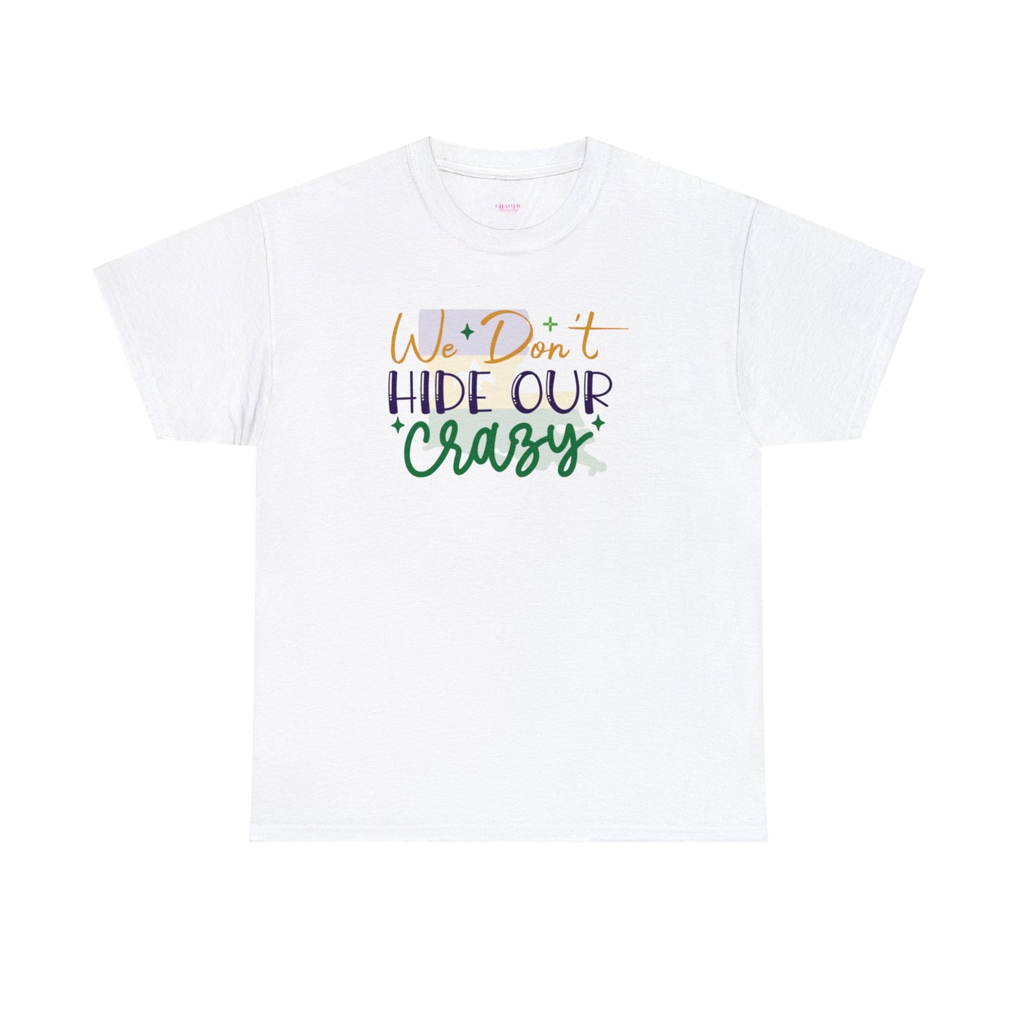 We Dont Hide Our Crazy Unisex Heavy Cotton Tee
