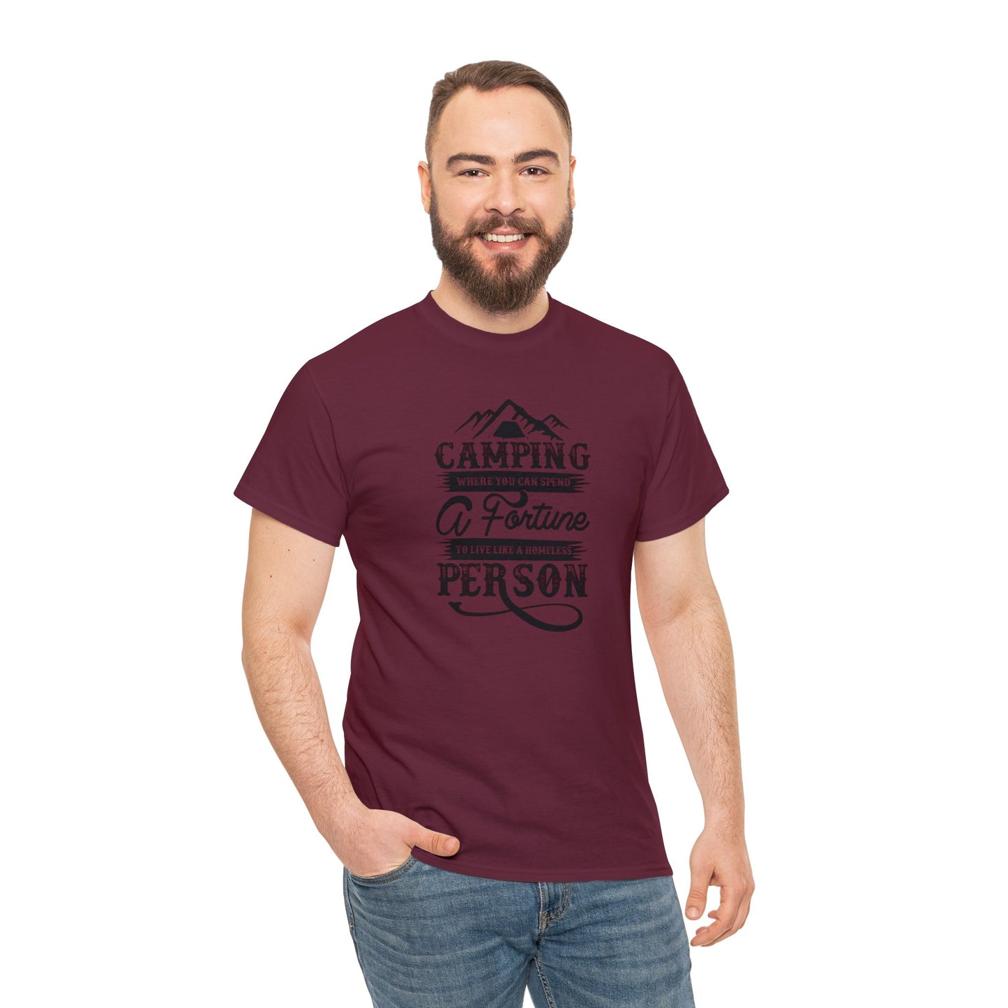 Camping Where You Can Spend A Fortune To Live Like A Homeless Person Unisex Heavy Cotton Tee