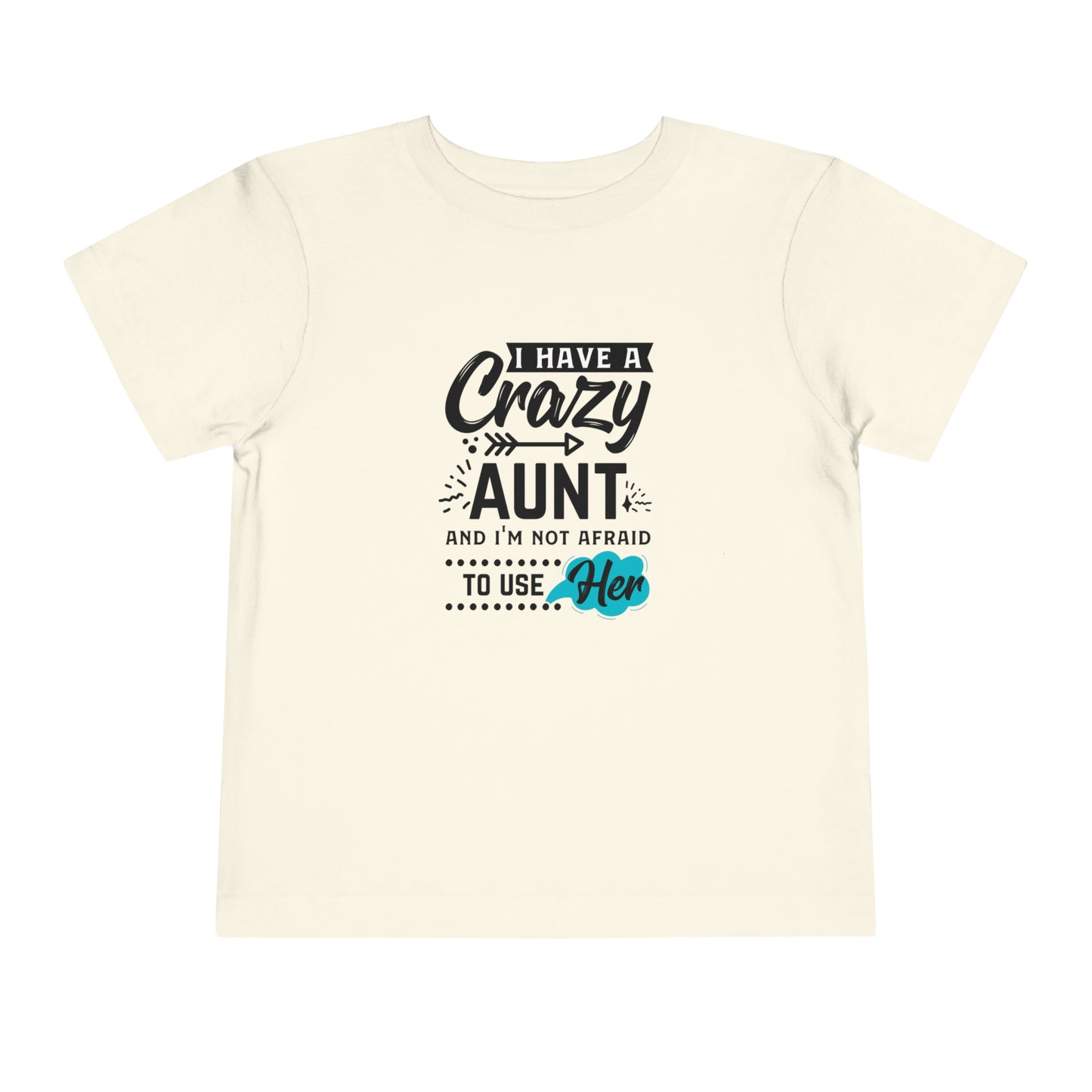 I Have a Crazy Aunt & Im Not AFraid to Use Her Toddler Short Sleeve Tee