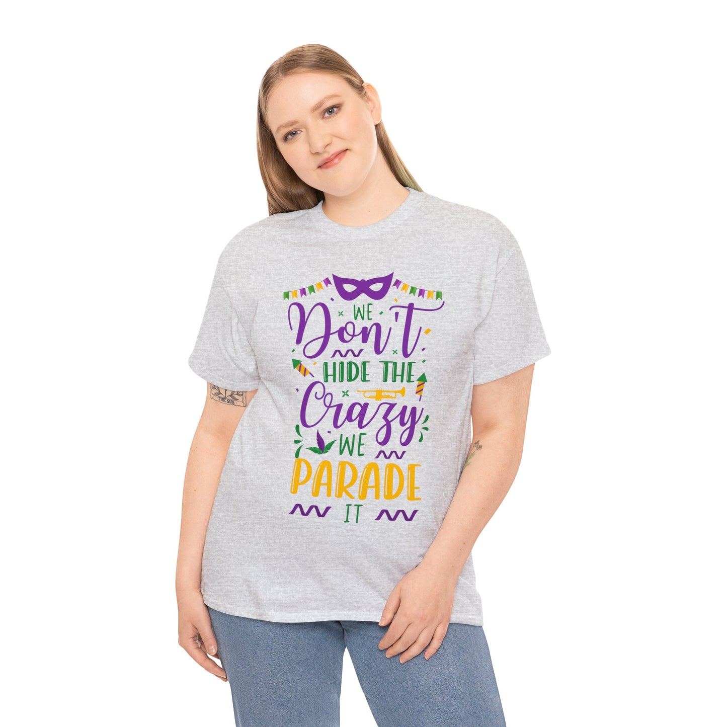 We Dont Hide Our Crazy We Parade It Unisex Heavy Cotton Tee