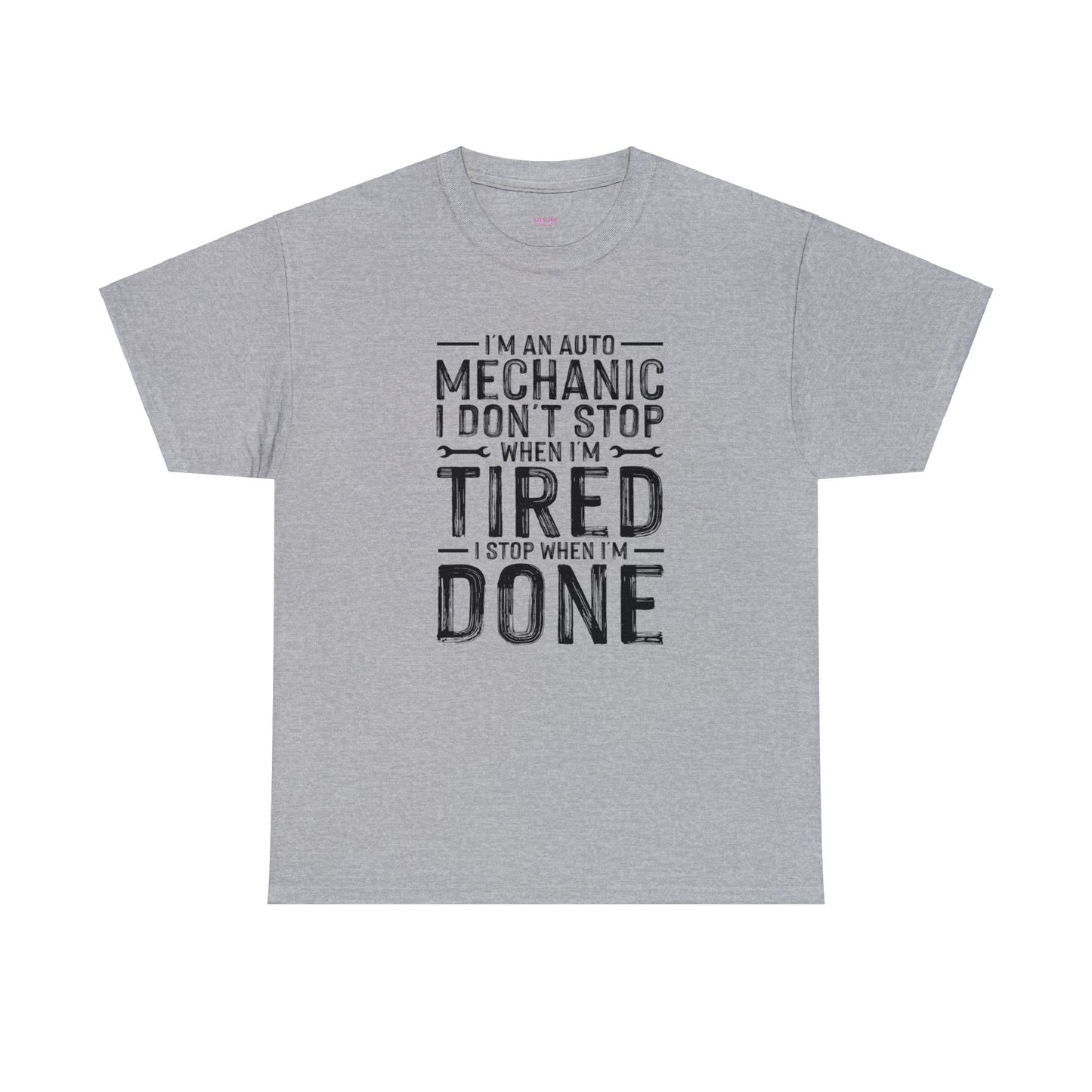 Im an Auto Mechanic I Don't Stop When I'm Tired, I Stop When I'm Done Unisex Heavy Cotton Tee