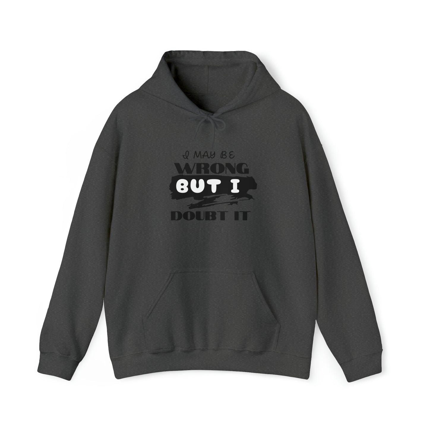 I MAY BE WRONG... Hooded Unisex Heavy Blend™ Sweatshirt
