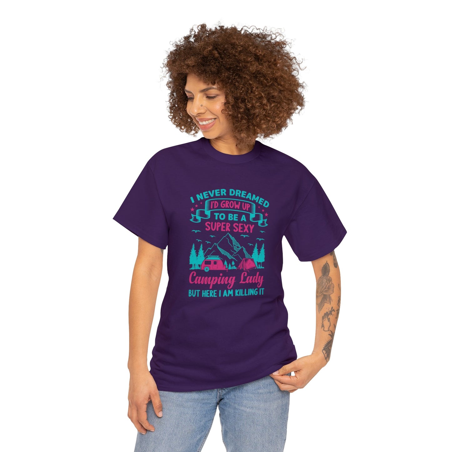 Never Dreamed Id Grow Up to Be a Super Sexy Camping Lady Unisex Heavy Cotton Tee