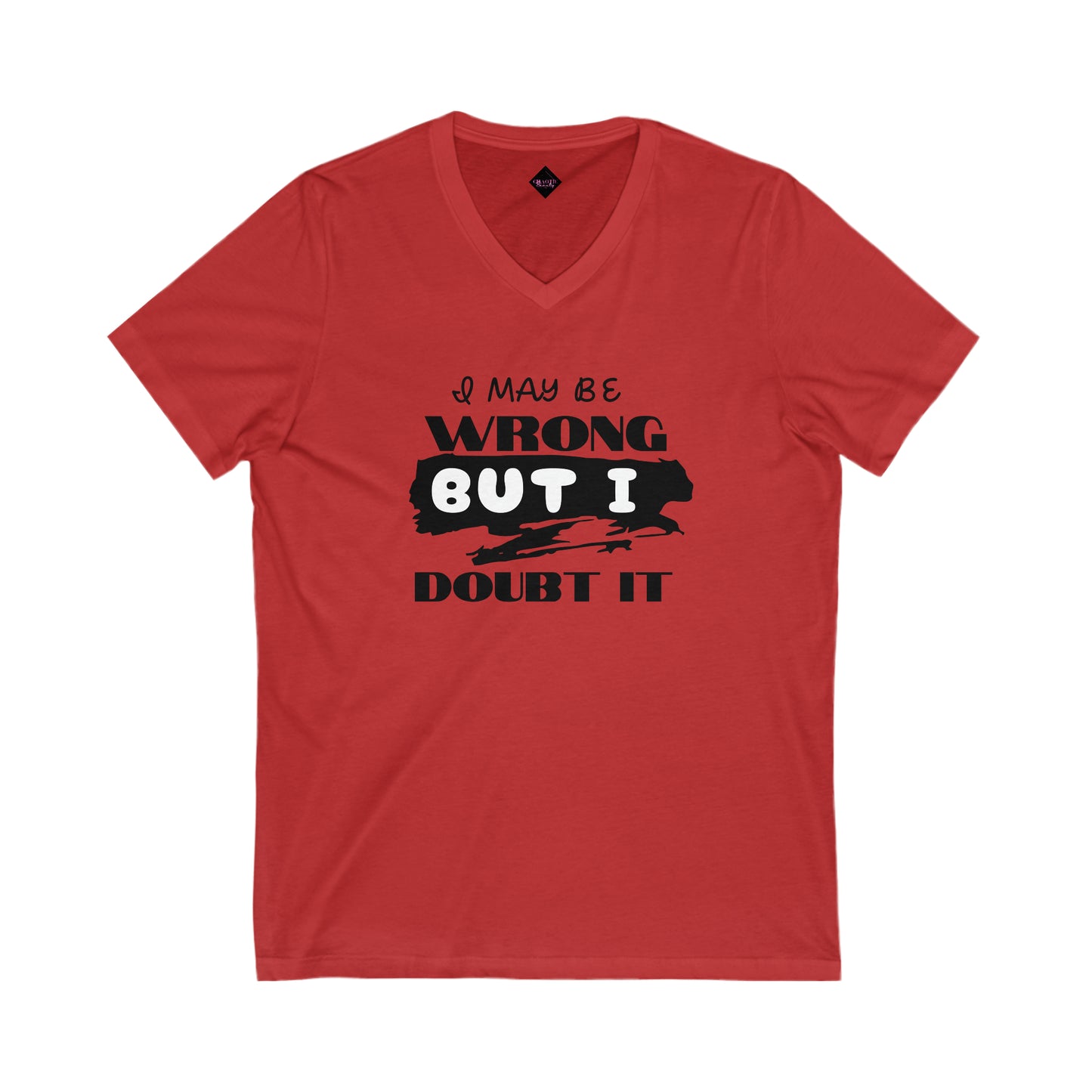 I maybe wrong... Unisex Jersey Short Sleeve V-Neck Tee