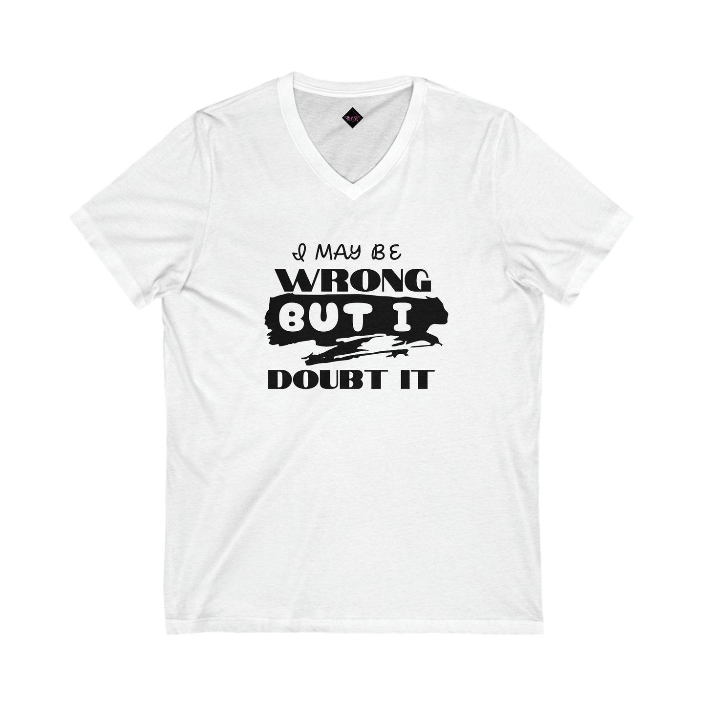 I maybe wrong... Unisex Jersey Short Sleeve V-Neck Tee