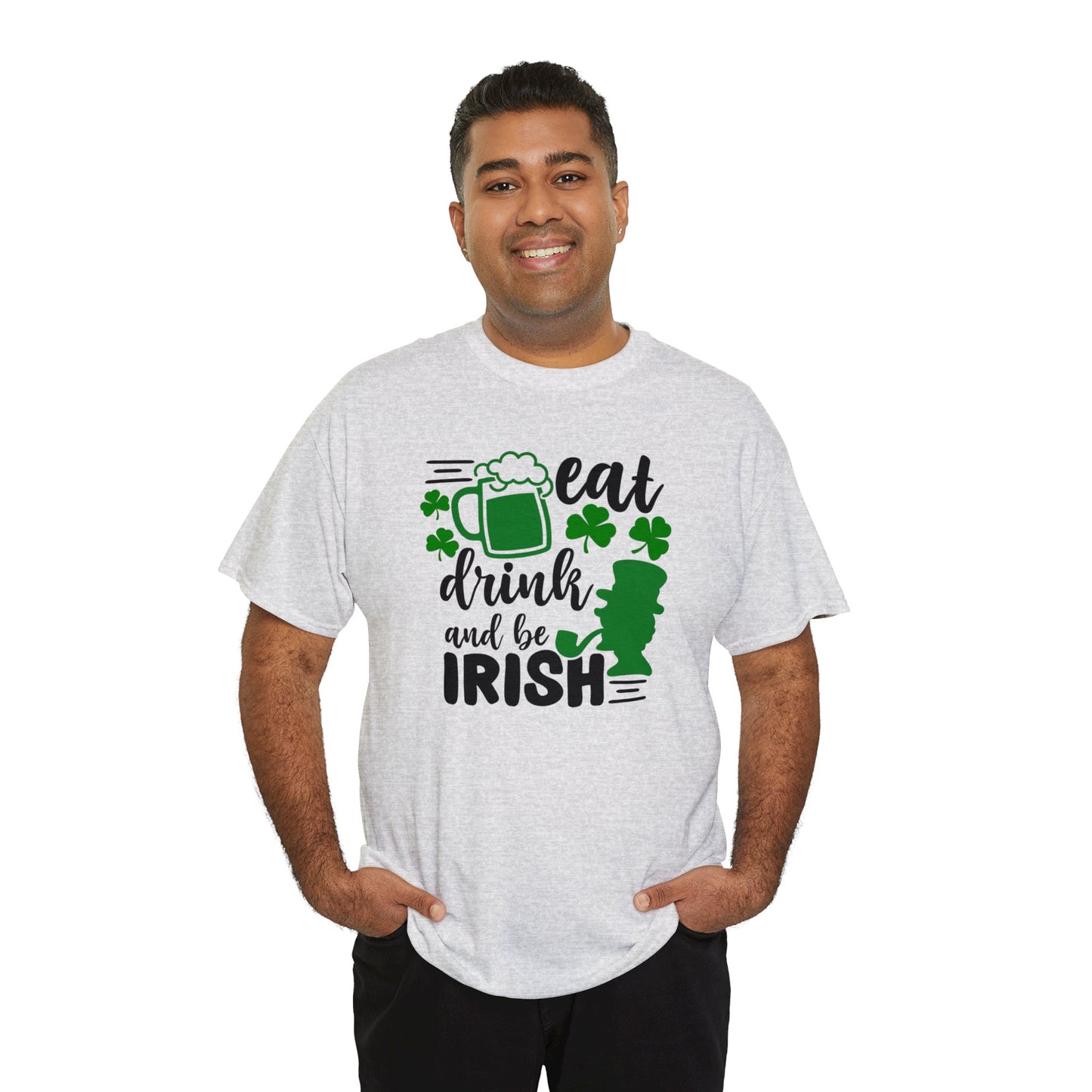 Eat Drink & Be Irish St Patricks Day Unisex Heavy Cotton Tee