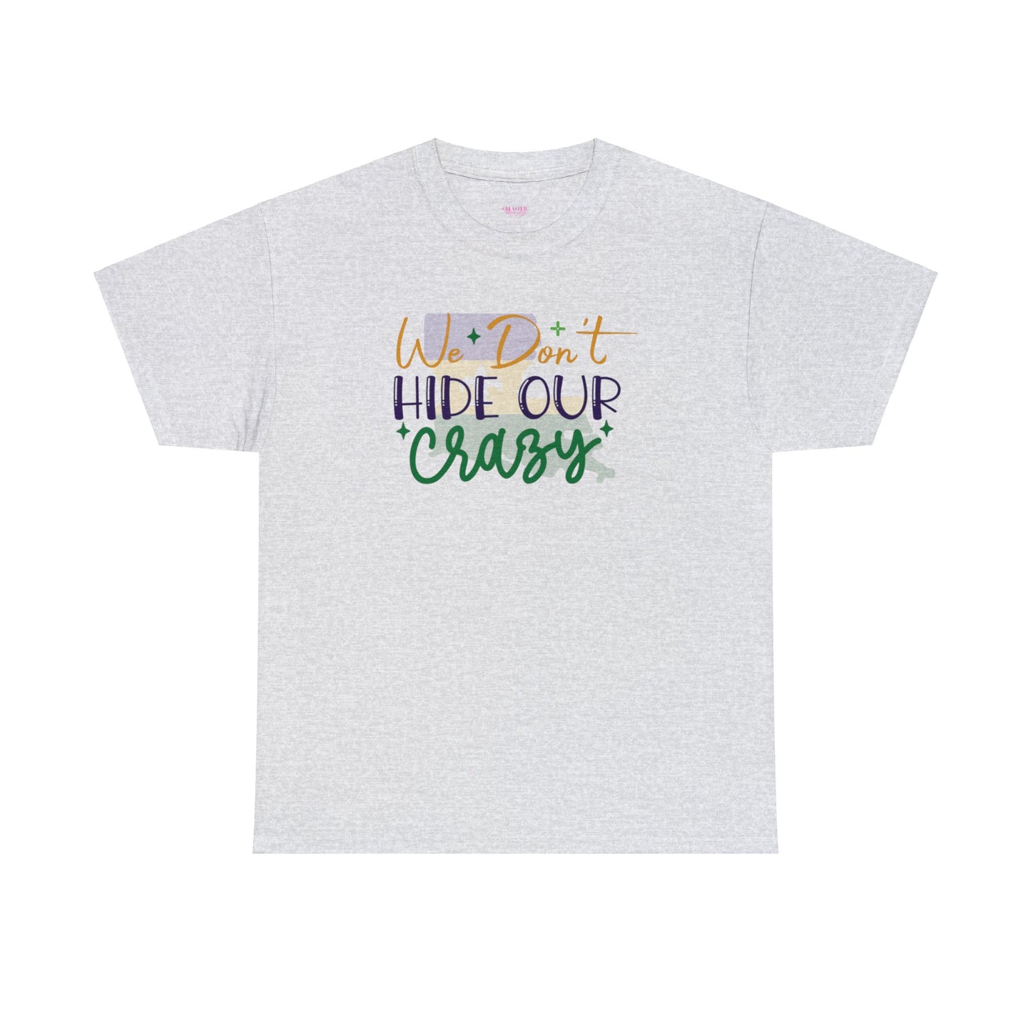We Dont Hide Our Crazy Unisex Heavy Cotton Tee