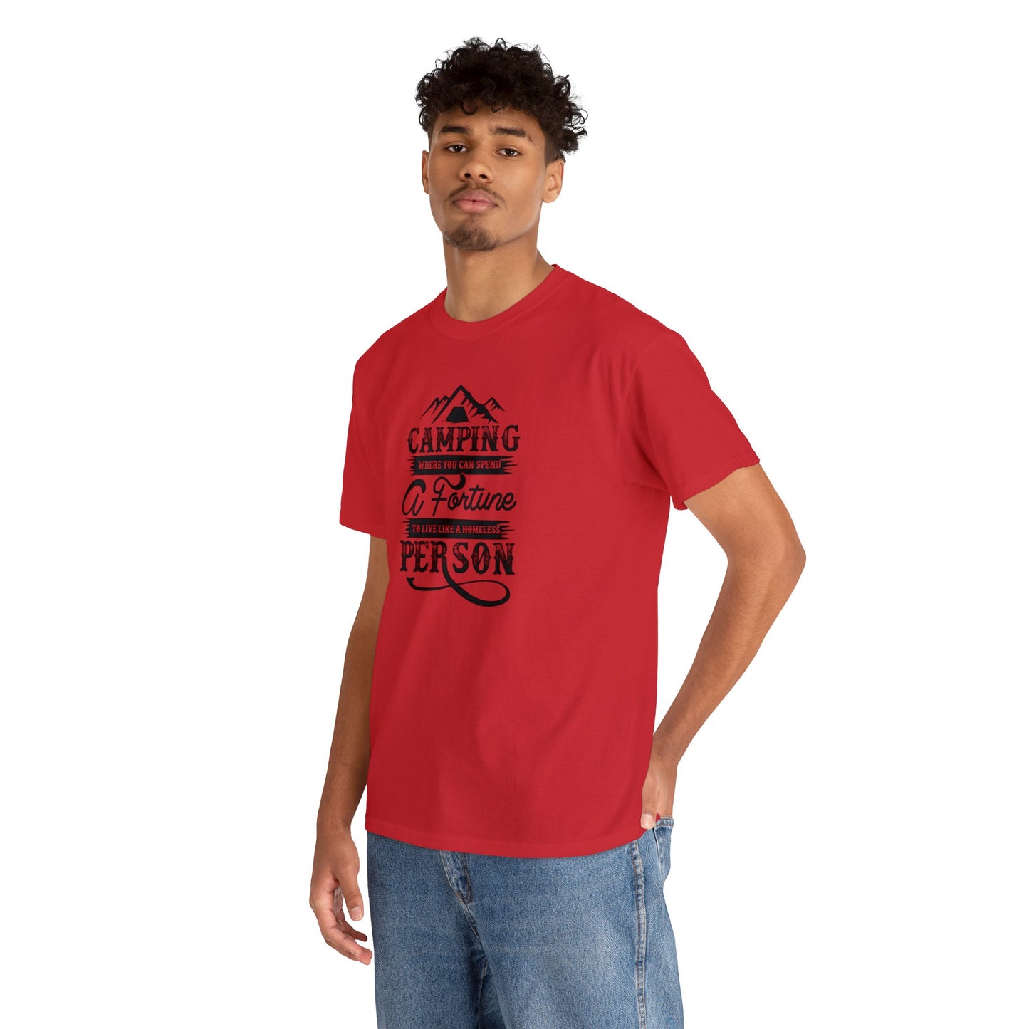 Camping Where You Can Spend A Fortune To Live Like A Homeless Person Unisex Heavy Cotton Tee
