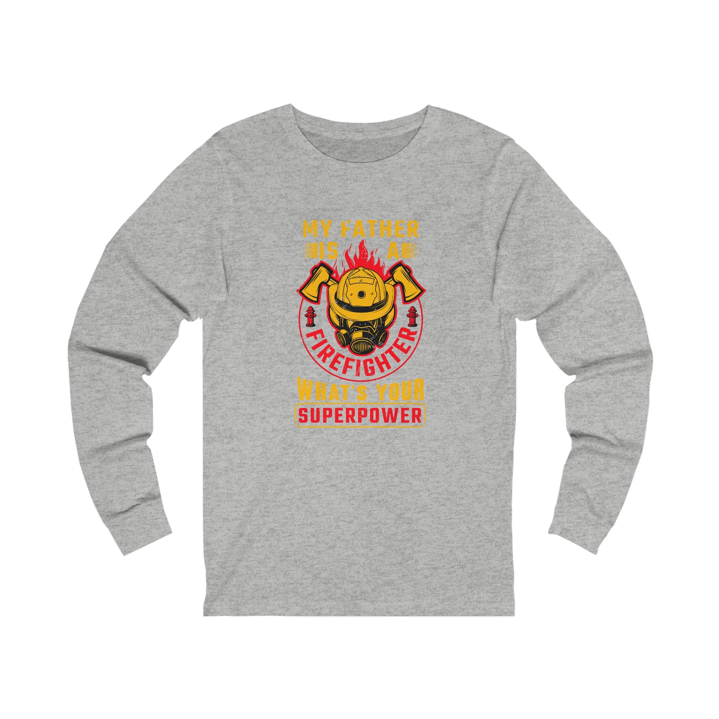 My Father is a Firefighter What's Your Superpower Unisex Jersey Long Sleeve Tee