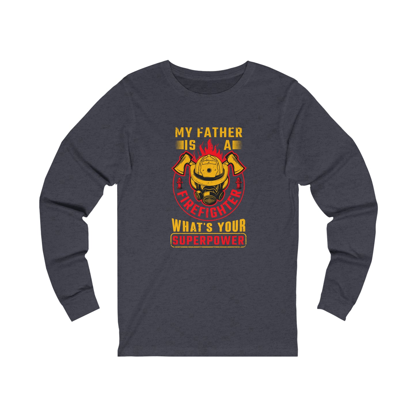 My Father is a Firefighter What's Your Superpower Unisex Jersey Long Sleeve Tee