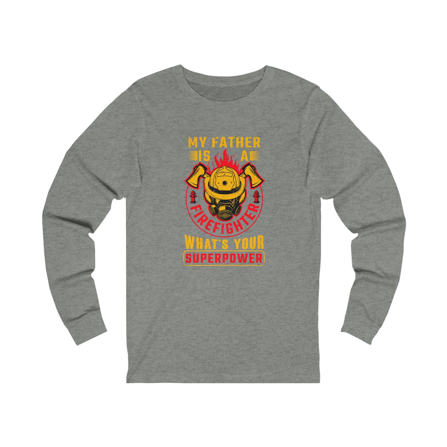 My Father is a Firefighter What's Your Superpower Unisex Jersey Long Sleeve Tee