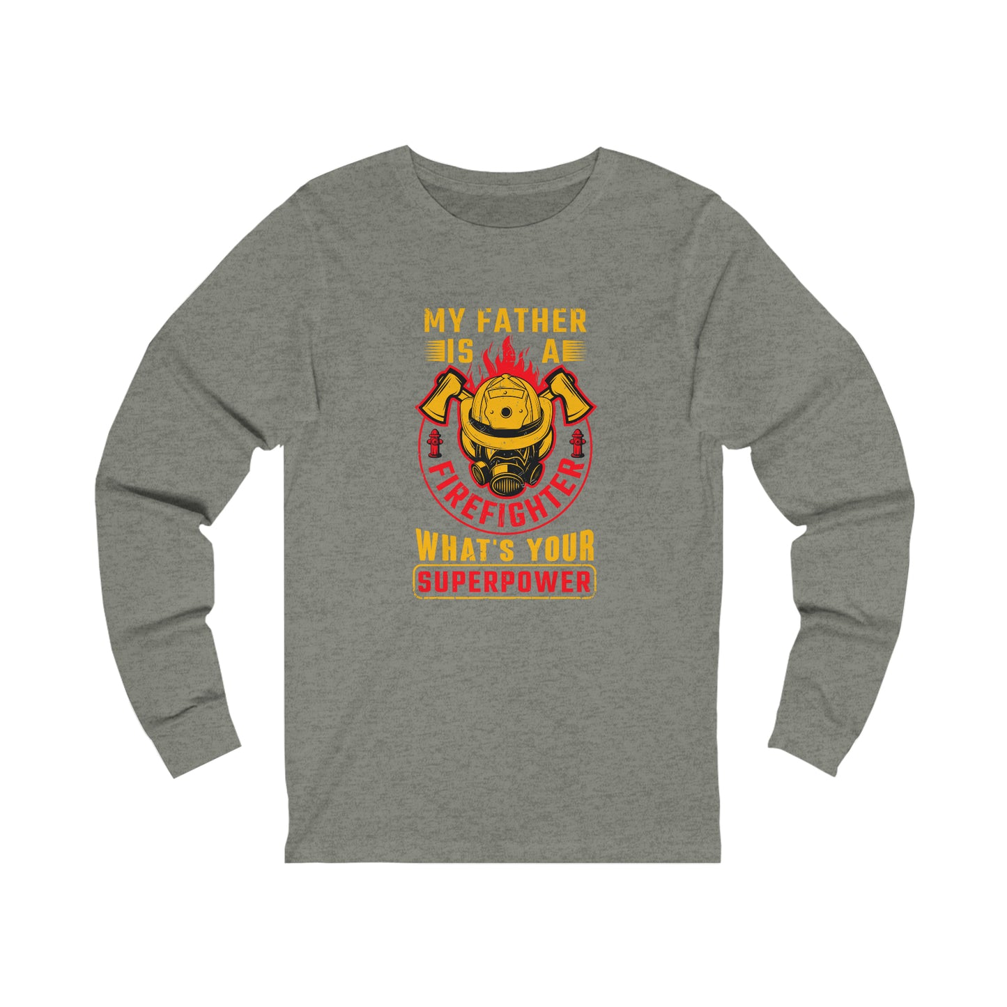 My Father is a Firefighter What's Your Superpower Unisex Jersey Long Sleeve Tee