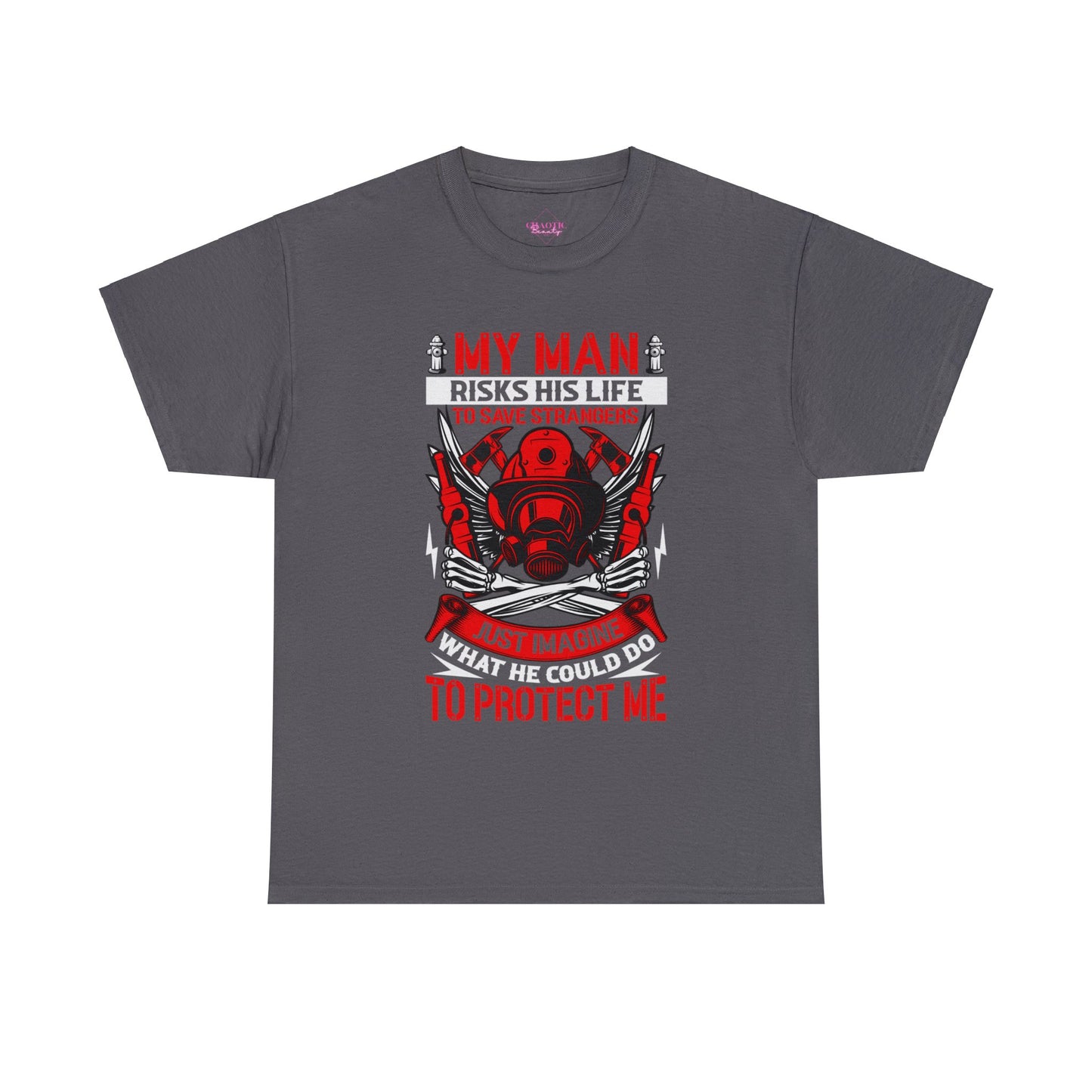 My Man Risks His Life to Save Strangers Just Imagine What He Could Do To Protect Me Unisex Heavy Cotton Tee