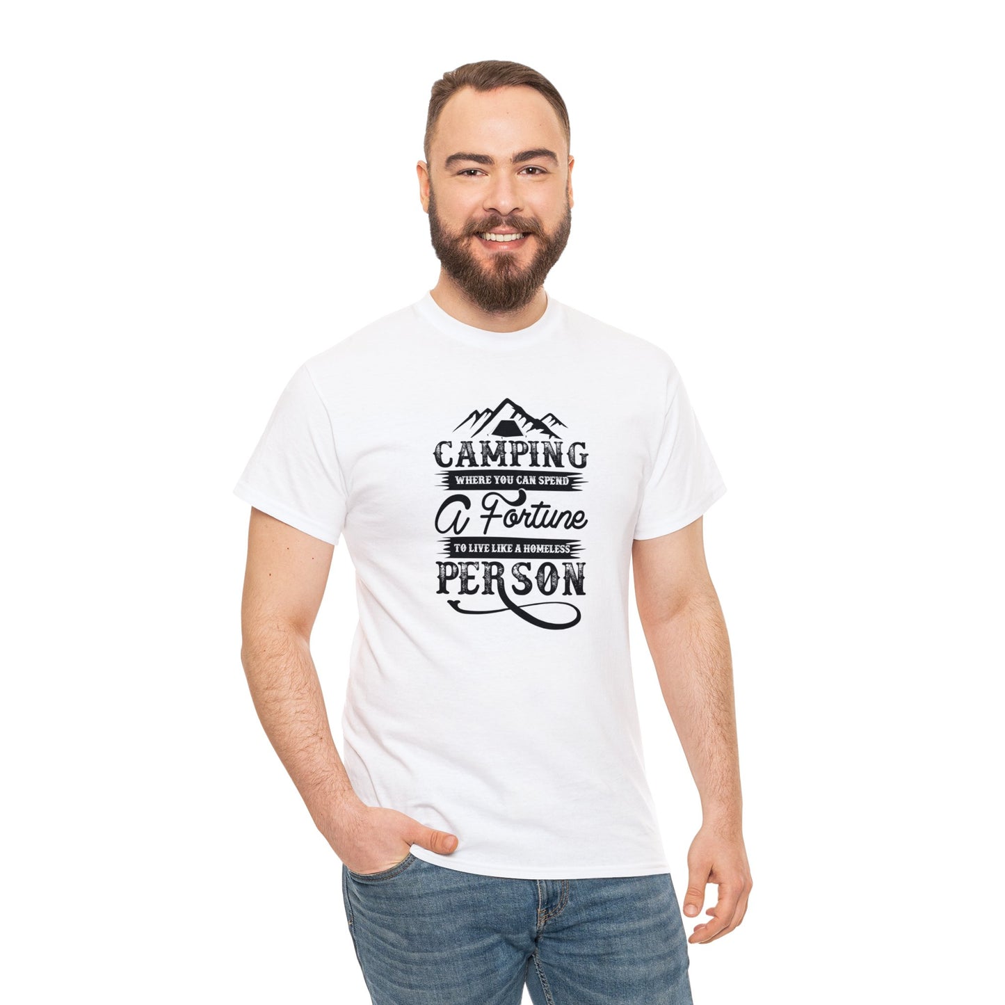 Camping Where You Can Spend A Fortune To Live Like A Homeless Person Unisex Heavy Cotton Tee