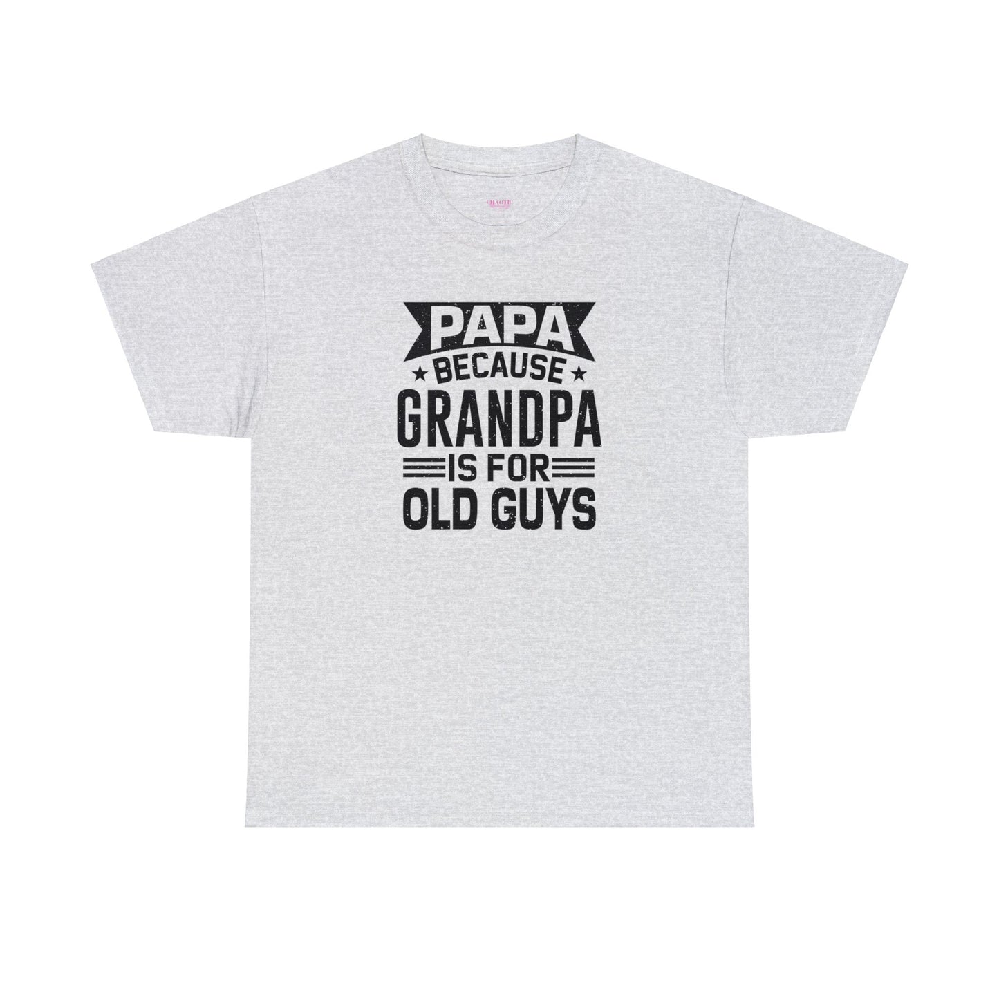 Papa Because Grandpa is For Old Guys Unisex Heavy Cotton Tee