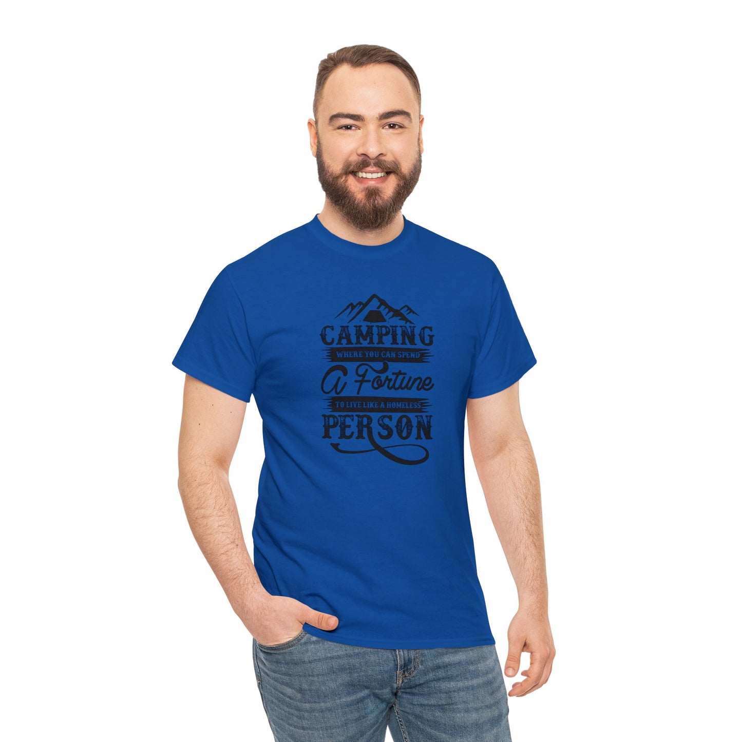 Camping Where You Can Spend A Fortune To Live Like A Homeless Person Unisex Heavy Cotton Tee