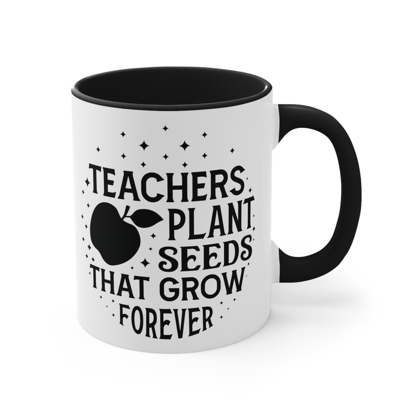 Teachers Plant Seeds That Grow Forever Accent Coffee Mug, 11oz