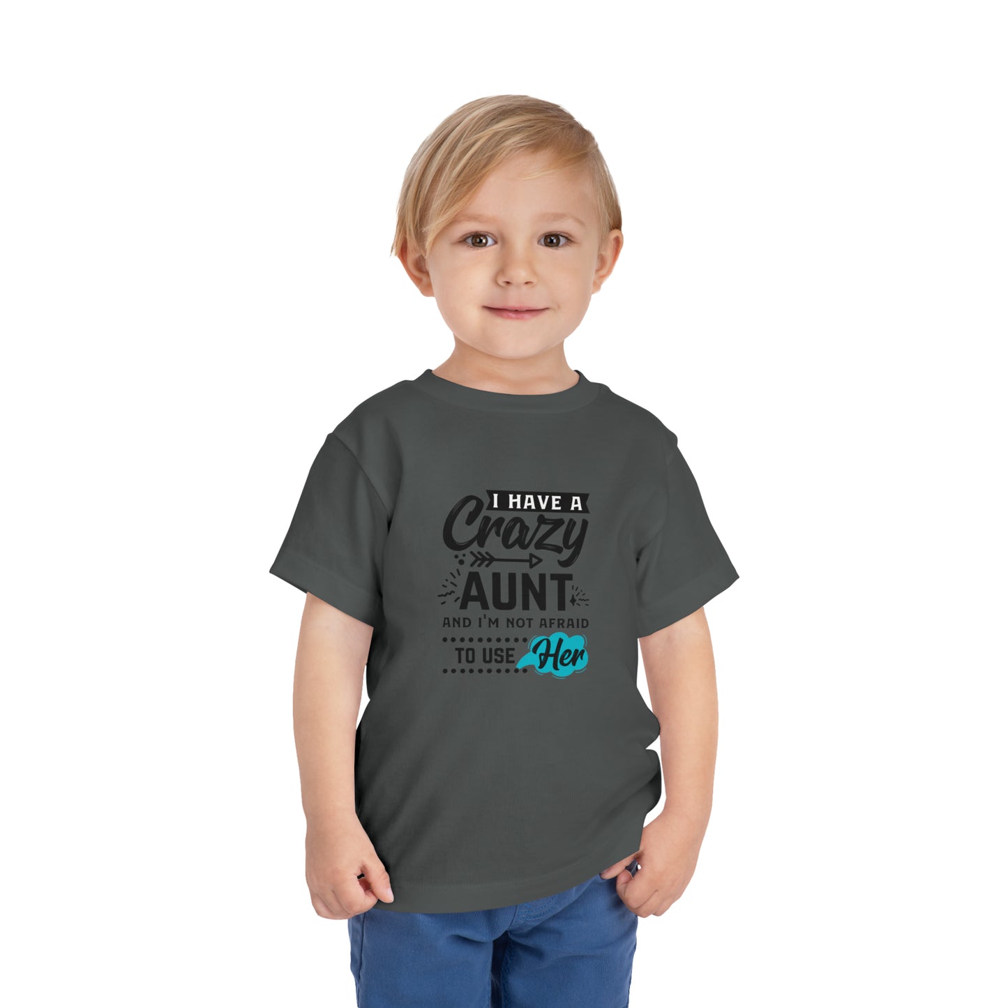 I Have a Crazy Aunt & Im Not AFraid to Use Her Toddler Short Sleeve Tee