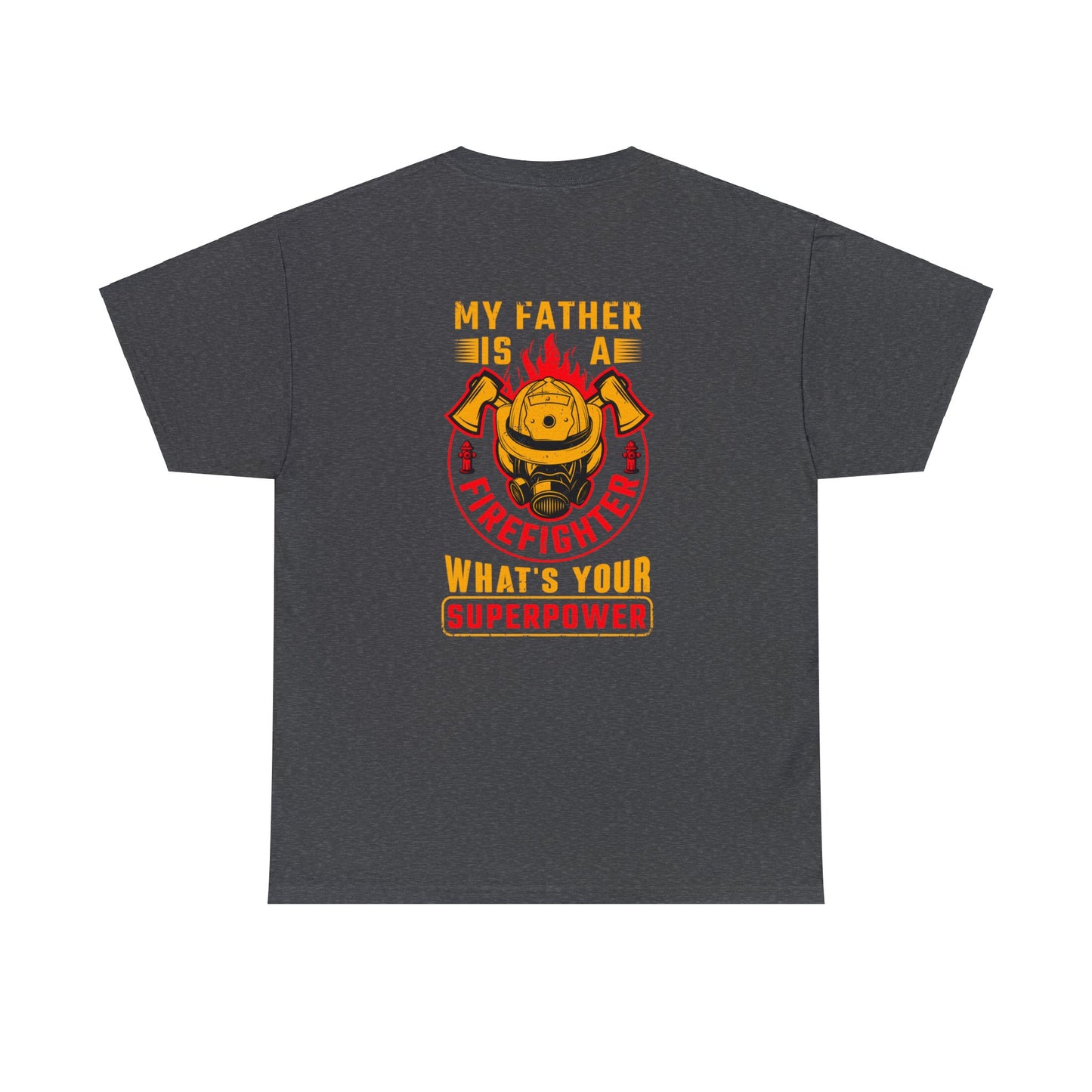 My Father is A Firefighter What's Your Superpower Unisex Heavy Cotton Tee