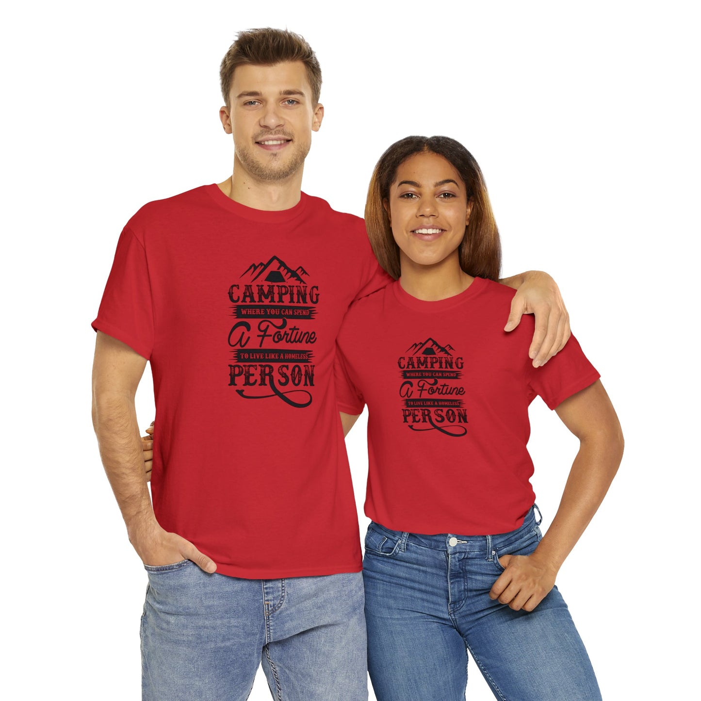 Camping Where You Can Spend A Fortune To Live Like A Homeless Person Unisex Heavy Cotton Tee
