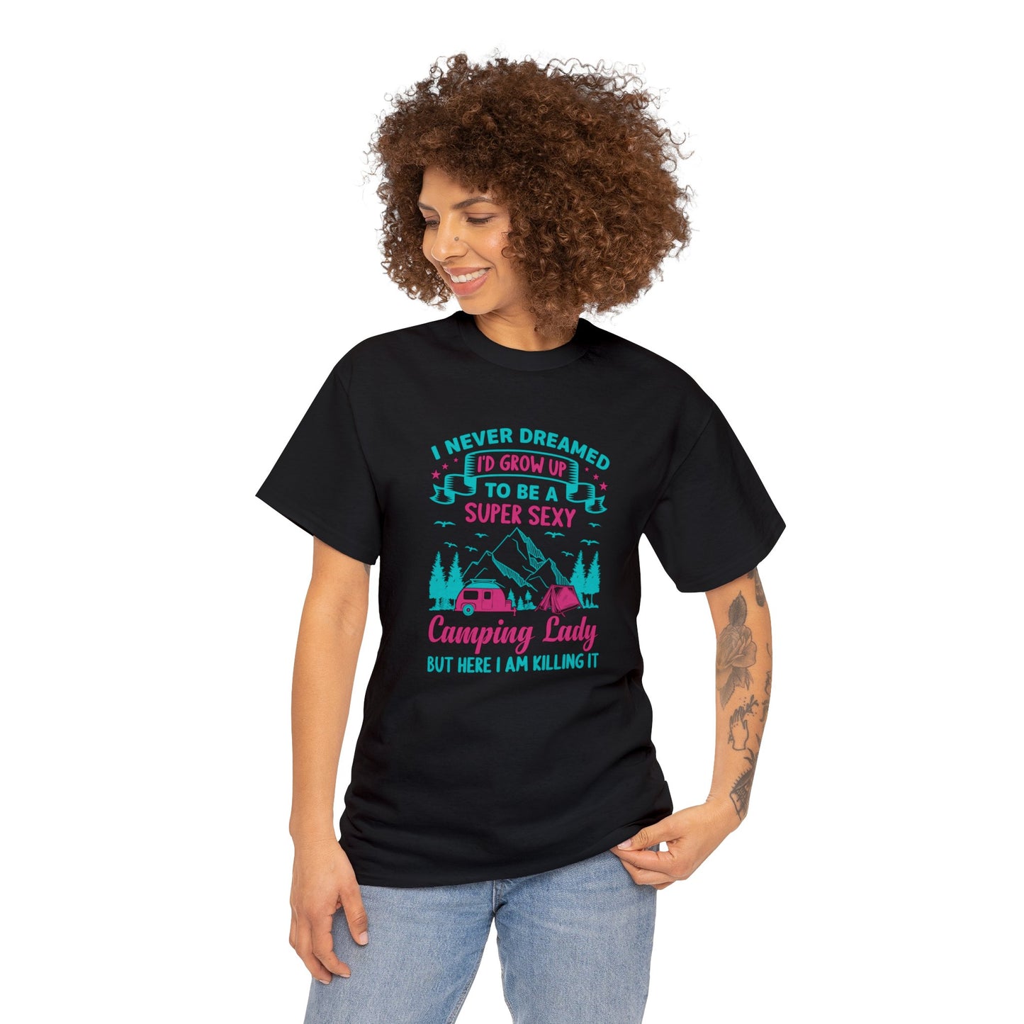 Never Dreamed Id Grow Up to Be a Super Sexy Camping Lady Unisex Heavy Cotton Tee