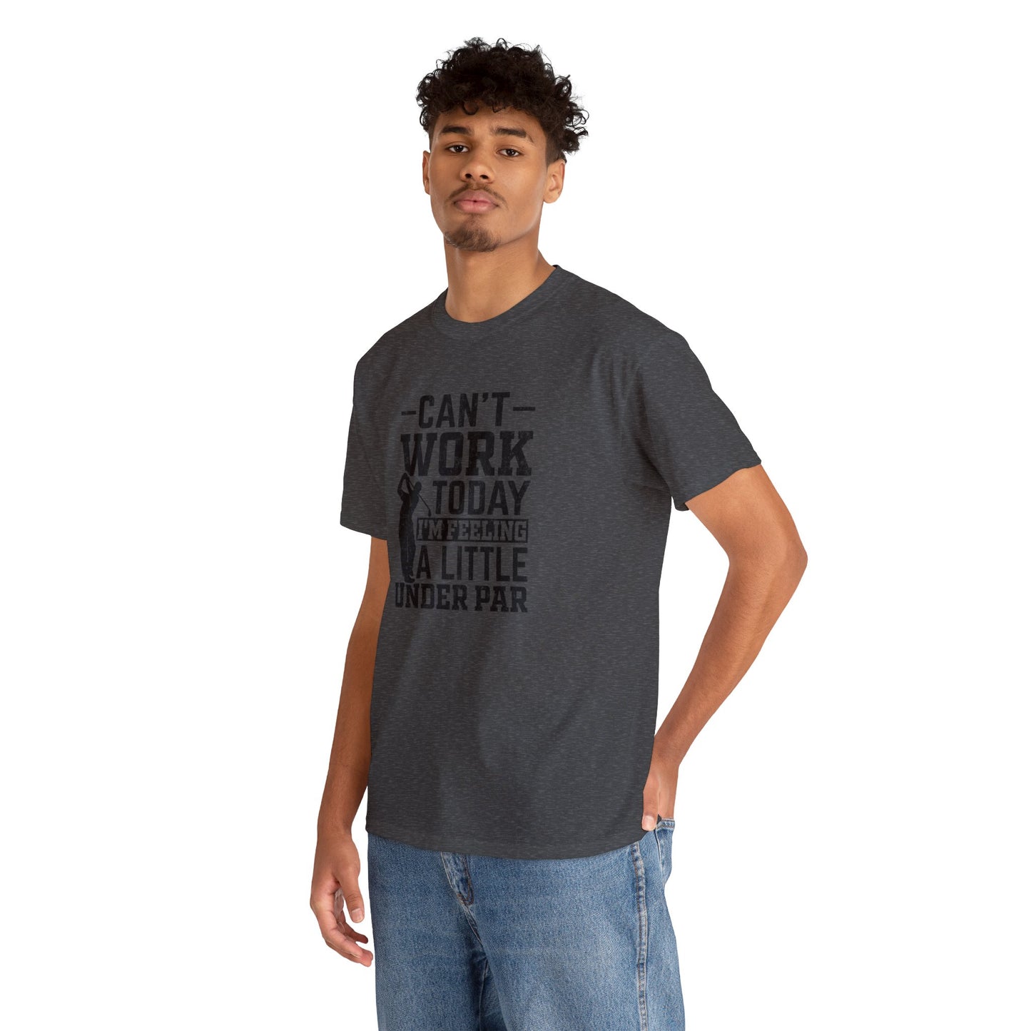 Cant Work Today Im Feeling Alittle Under Par Unisex Heavy Cotton Tee